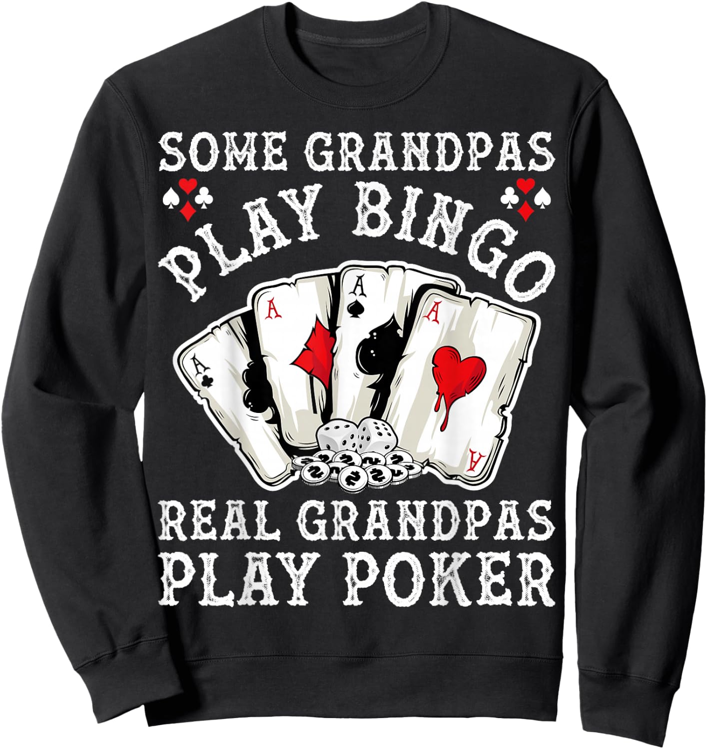 Gambler Some Grandpas Play Bingo Real Grandpas Play Poker Sweatshirt - Sweatshirt | Black