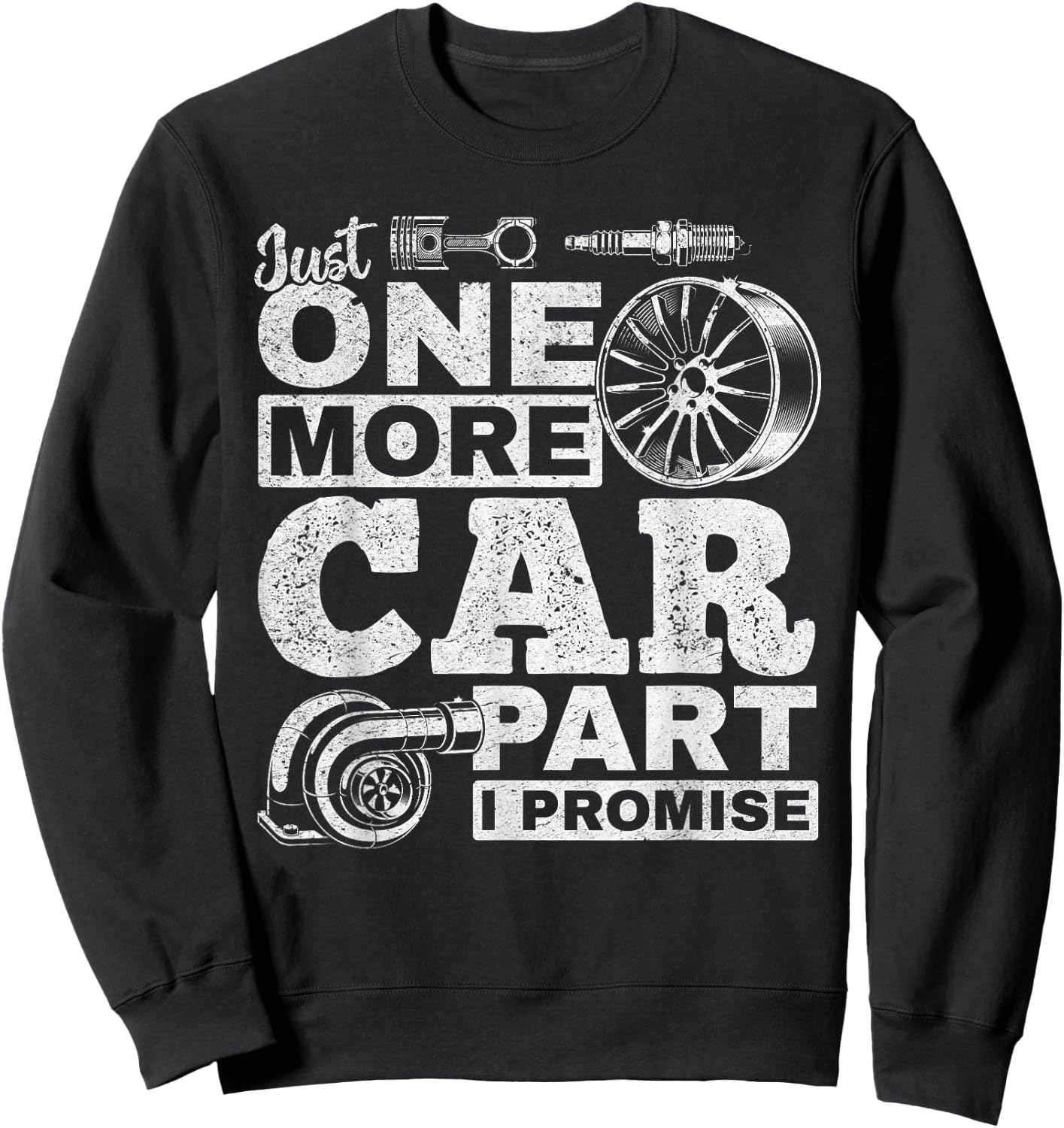 Just One More Car Part I Promise - Car Mechanic Funny Sweatshirt - Sweatshirt | Black