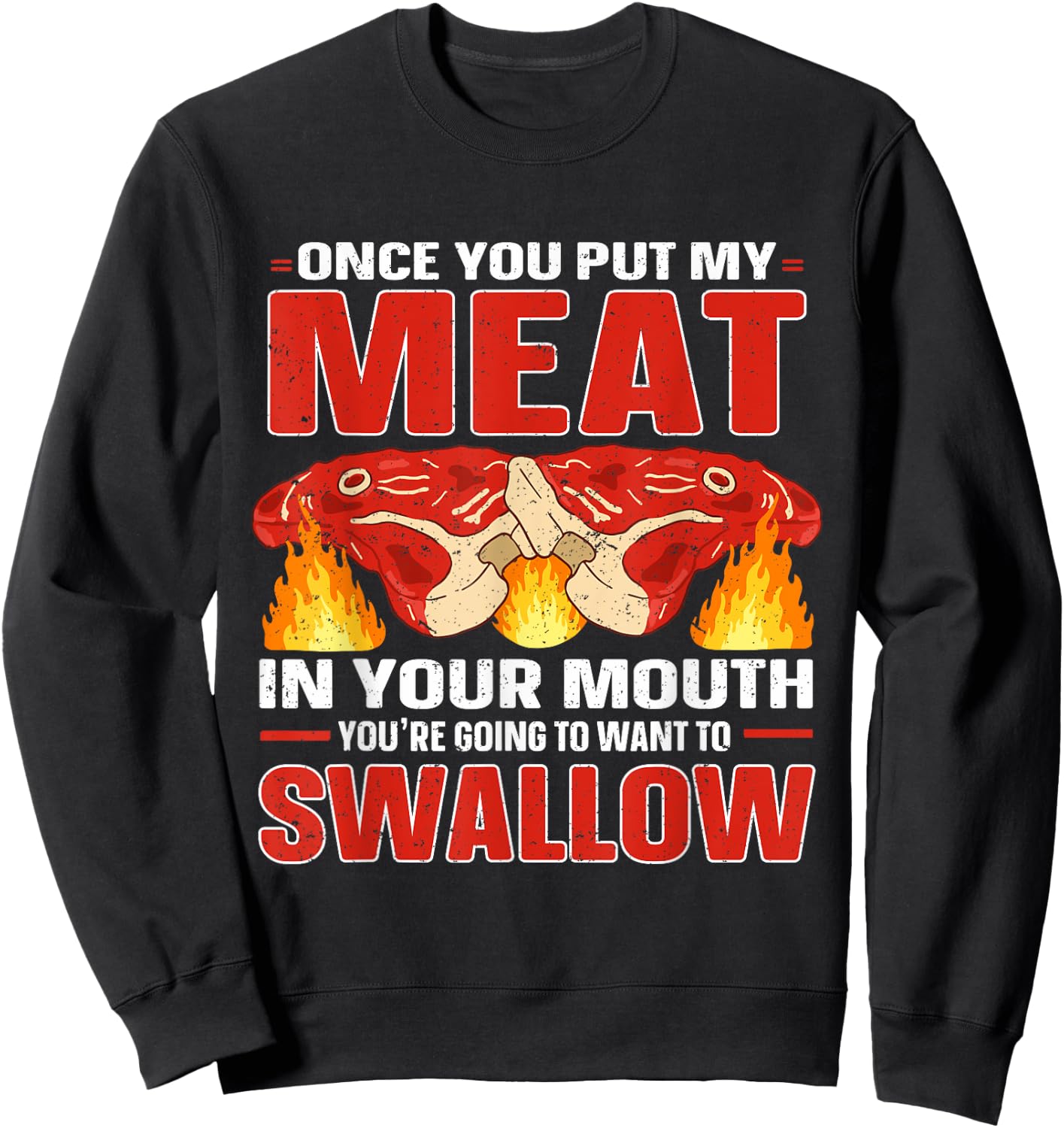 Once You Put Meat In Your Mouth You're Going Want To Swallow Sweatshirt - Sweatshirt | Black