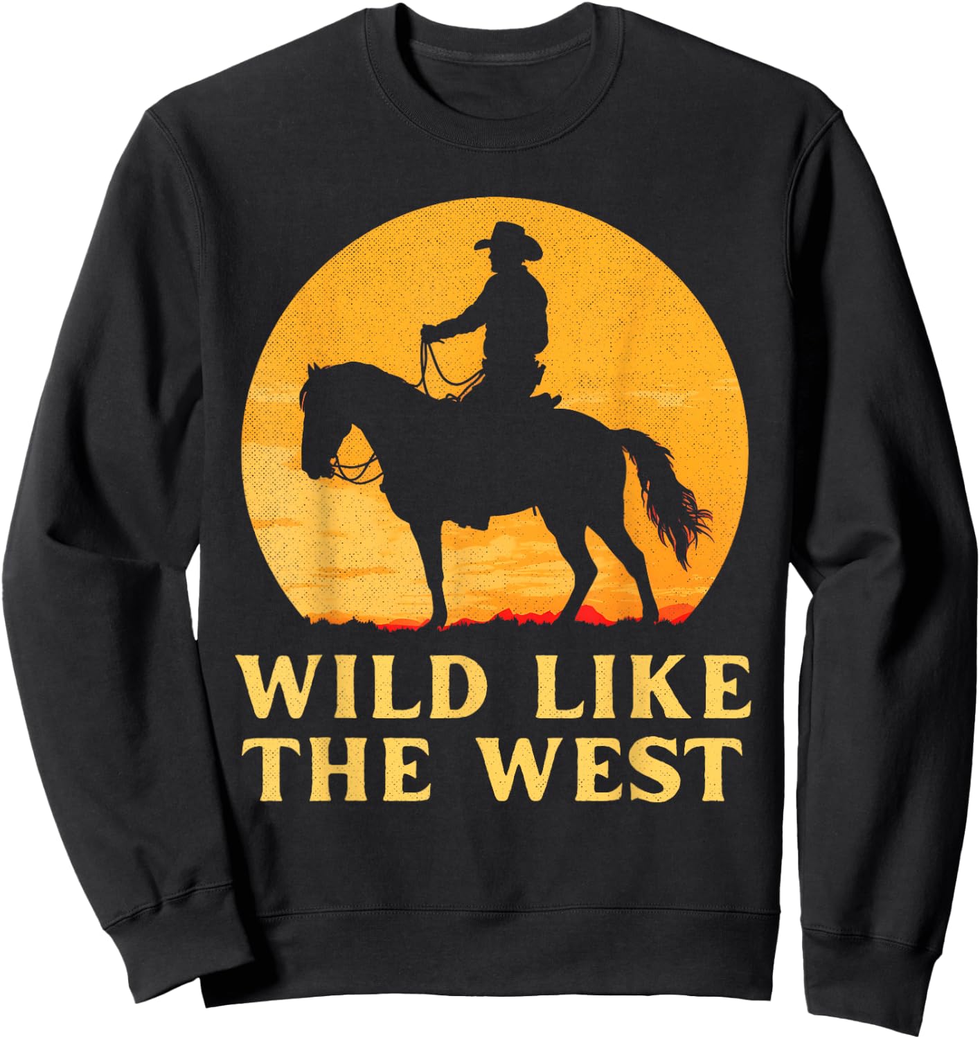 Wild like the west Cowboy horse country western sunset rodeo Sweatshirt - Sweatshirt | Black