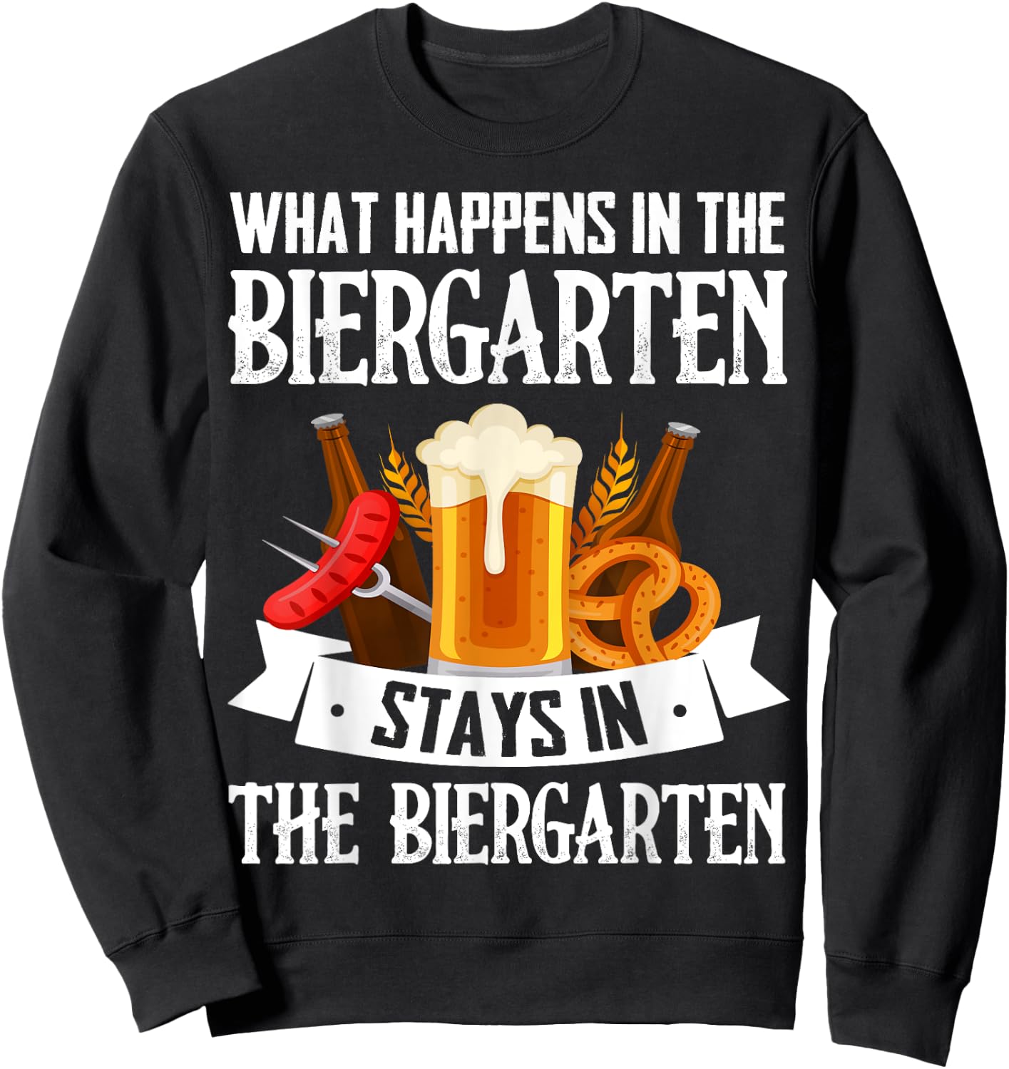What Happens In The Biergarten Stays In The Biergarten Sweatshirt - Sweatshirt | Black