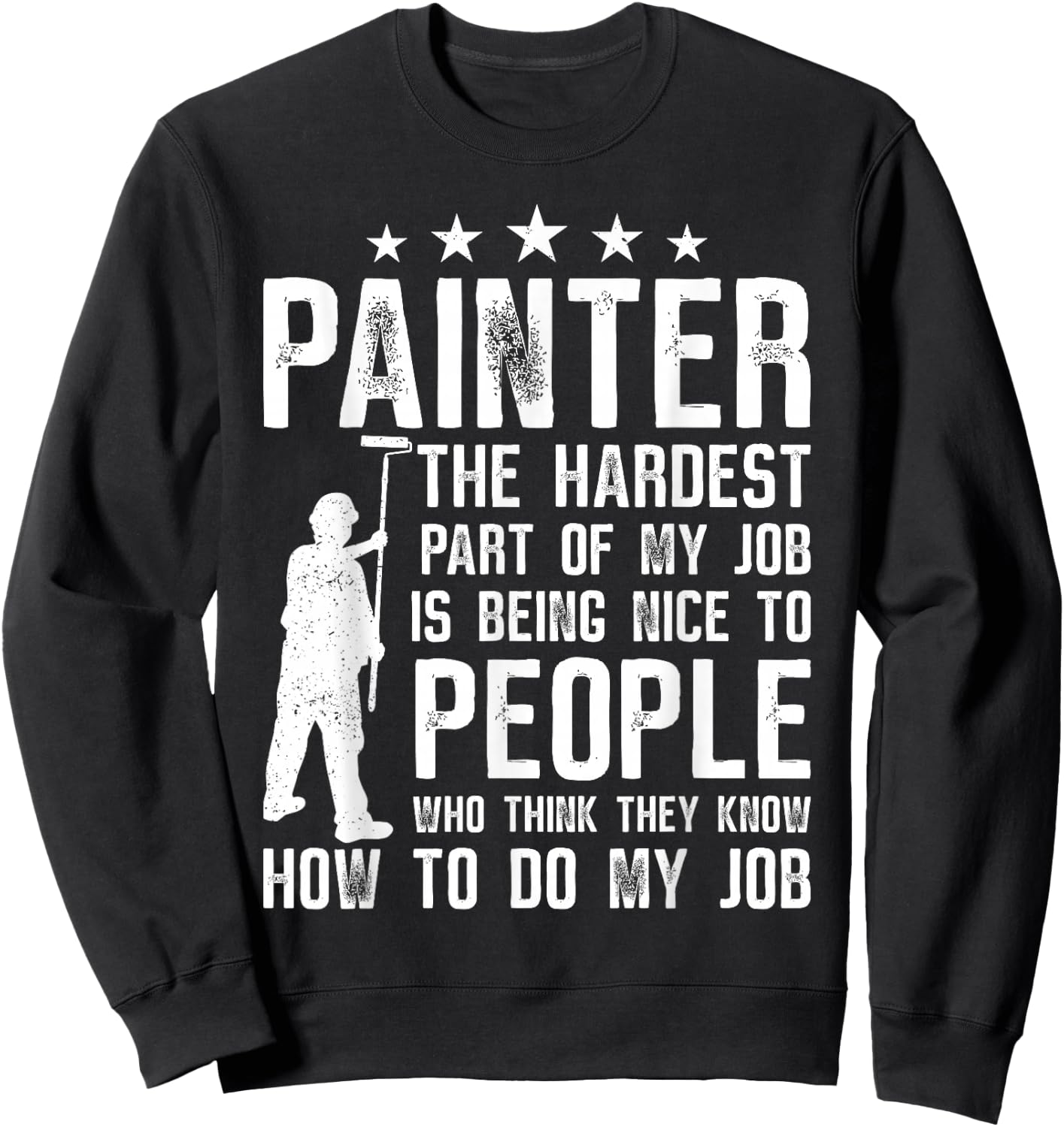 House Painter Decorator Painter The Hardest Part Of My Job Sweatshirt - Sweatshirt | Black