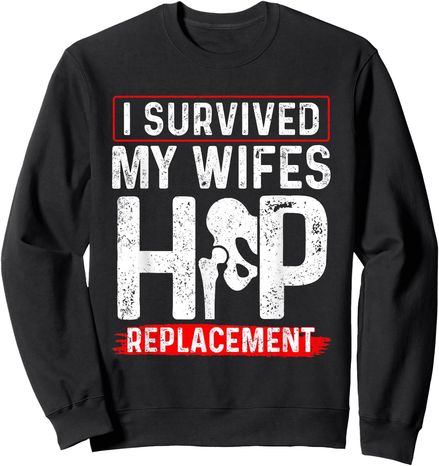 I Survived My Wifes Hip Replacement New Hip Sweatshirt - Sweatshirt | Black