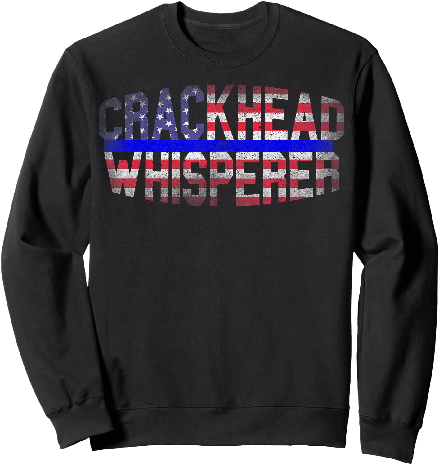 4 July USA Flag Funny Crackhead Whisperer for Police Cops Sweatshirt - Sweatshirt | Black