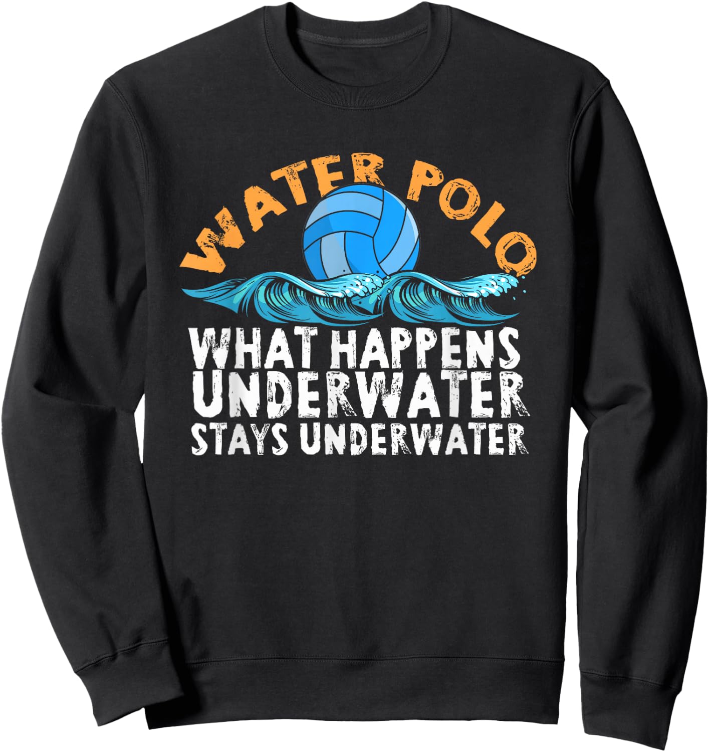Water Polo What Happens Underwater Stays Underwater | Swim Sweatshirt - Sweatshirt | Black