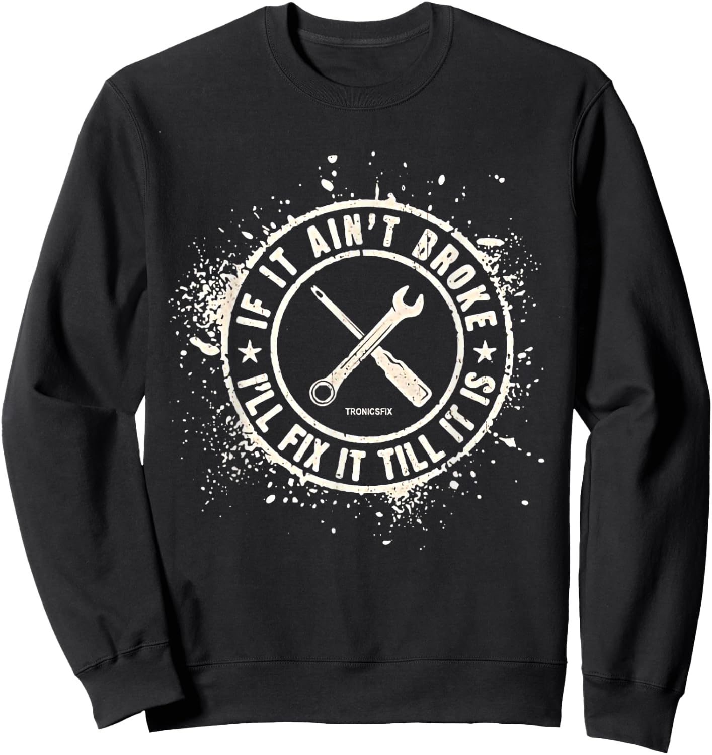 If It Ain’t Broke I’ll Fix It Till It Is Sweatshirt - Sweatshirt | Black