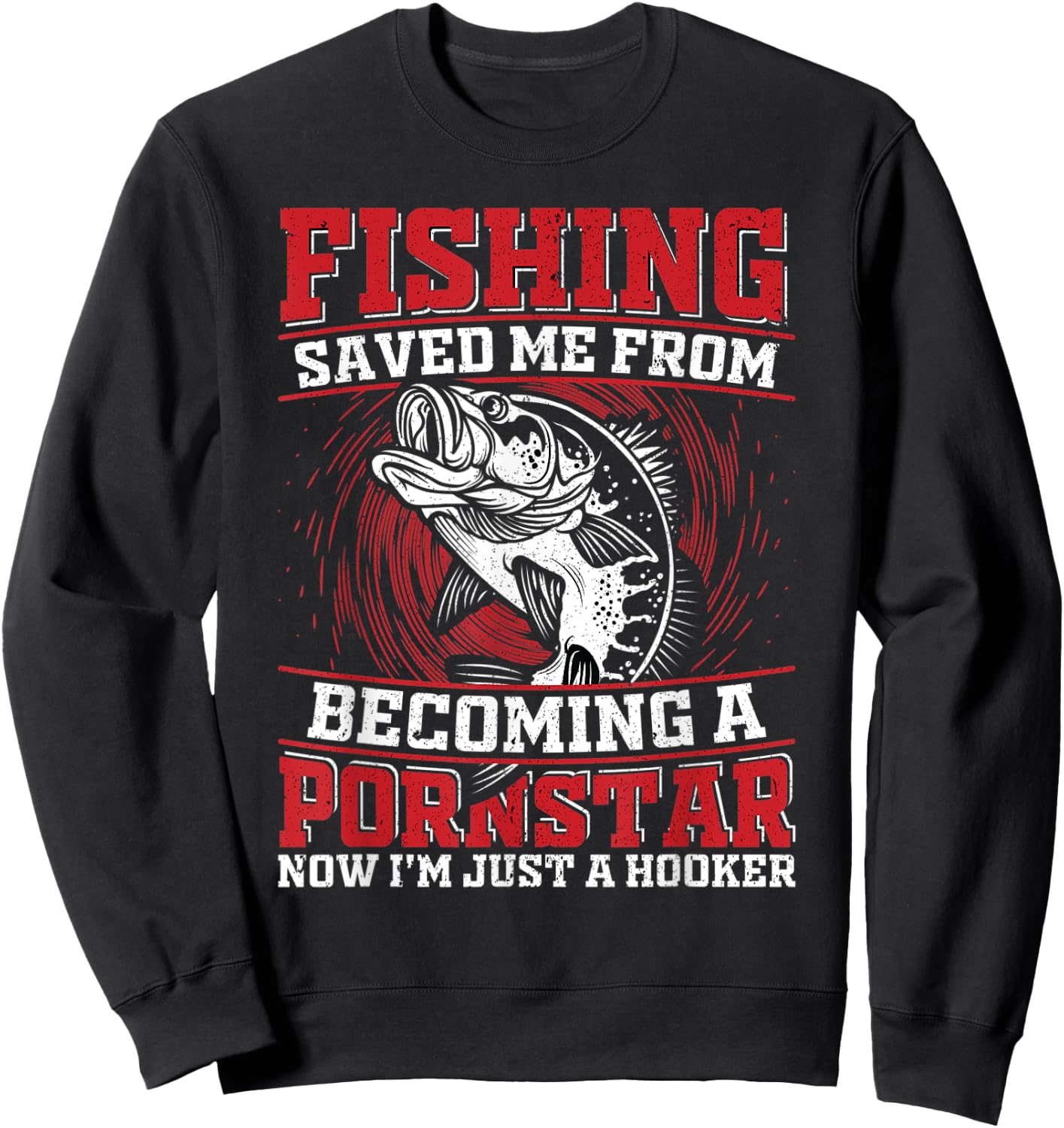 Fishing Saved Me From Becoming a Pornstar Design Sweatshirt - Sweatshirt | Black