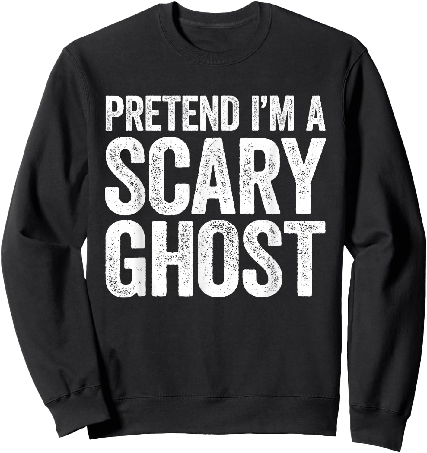 Pretend I'm A Scary Ghost Shirt Adult Mne Women Kids Costume Sweatshirt - Sweatshirt | Black