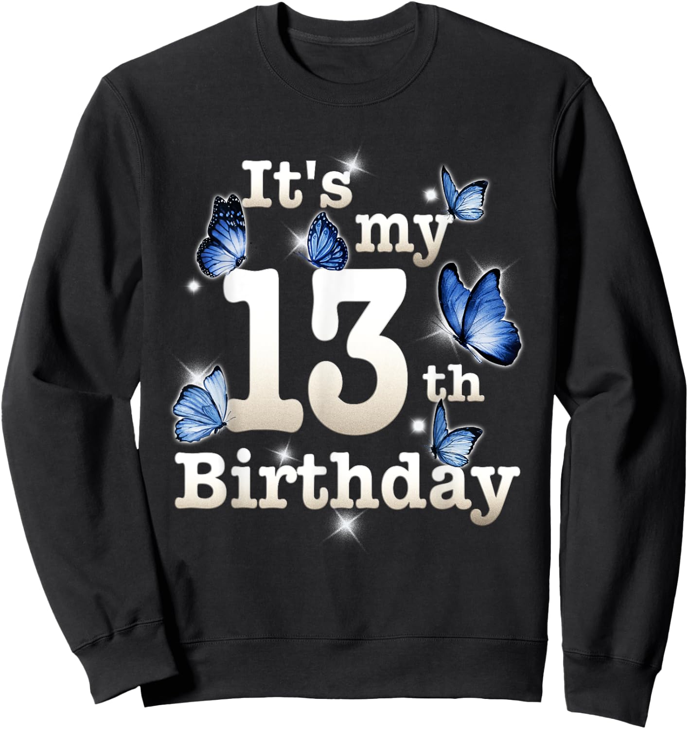 Funny Its My 13th Birthday Blue Butterfly Lover 13 Year Old Sweatshirt - Sweatshirt | Black