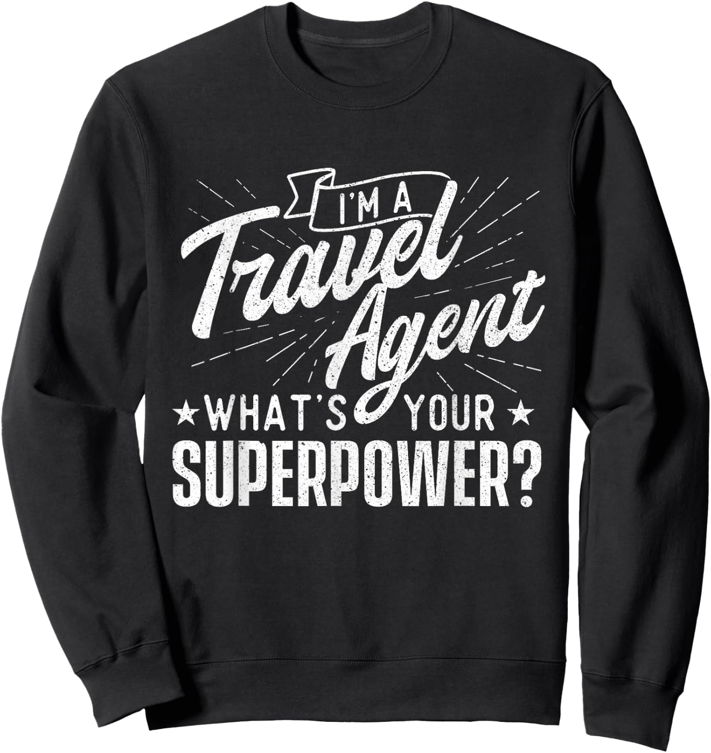 I'm A Travel Agent What's Your Superpower - Agency Staff Sweatshirt - Sweatshirt | Black