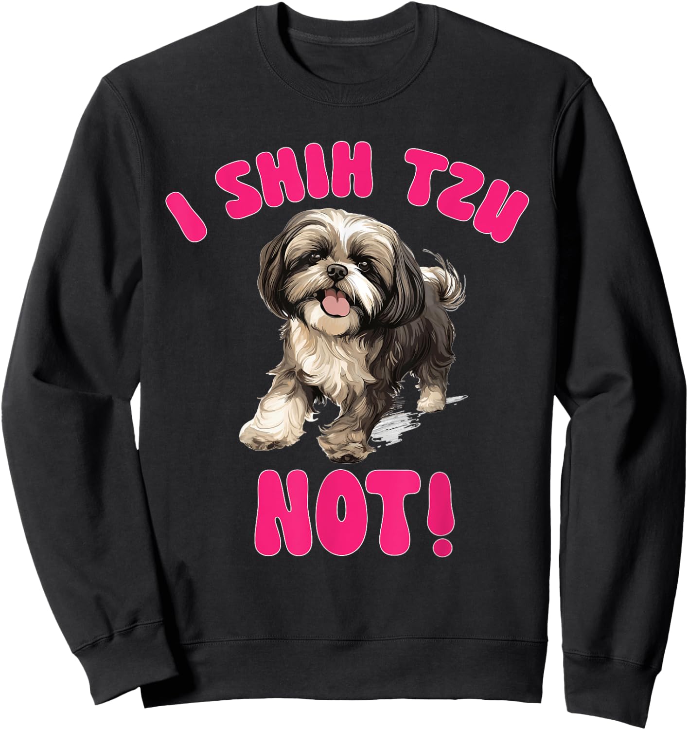 Shih Tzu Dog Breed Pet I Shih Tzu Not! Sweatshirt - Sweatshirt | Black