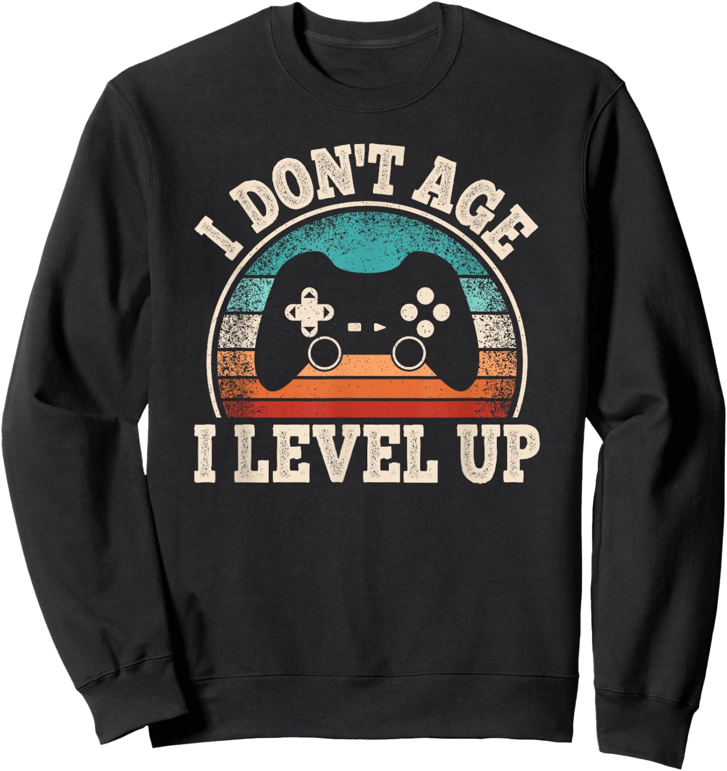I Don't Age I Level Up Video Game Funny Gamer Birthday Sweatshirt - Sweatshirt | Black