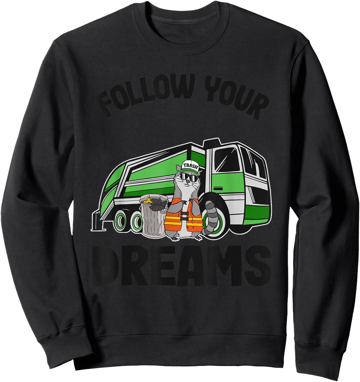 Follow Your Dreams Garbage Truck Trash Raccoon Sweatshirt - Sweatshirt | Black