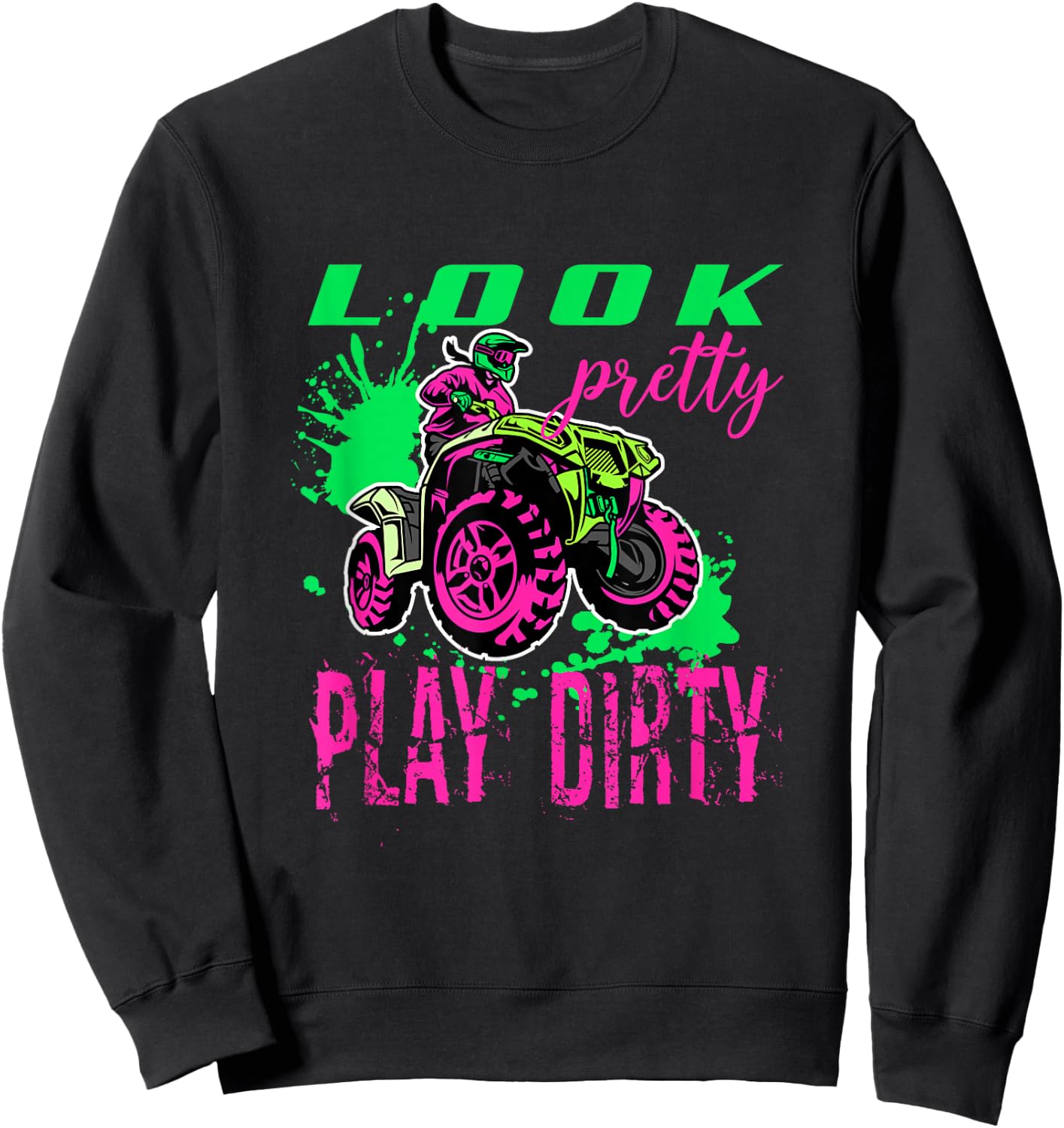 Funny ATV Quad Girl Riding 4 Wheeler Look Pretty Play Dirty Sweatshirt - Sweatshirt | Black