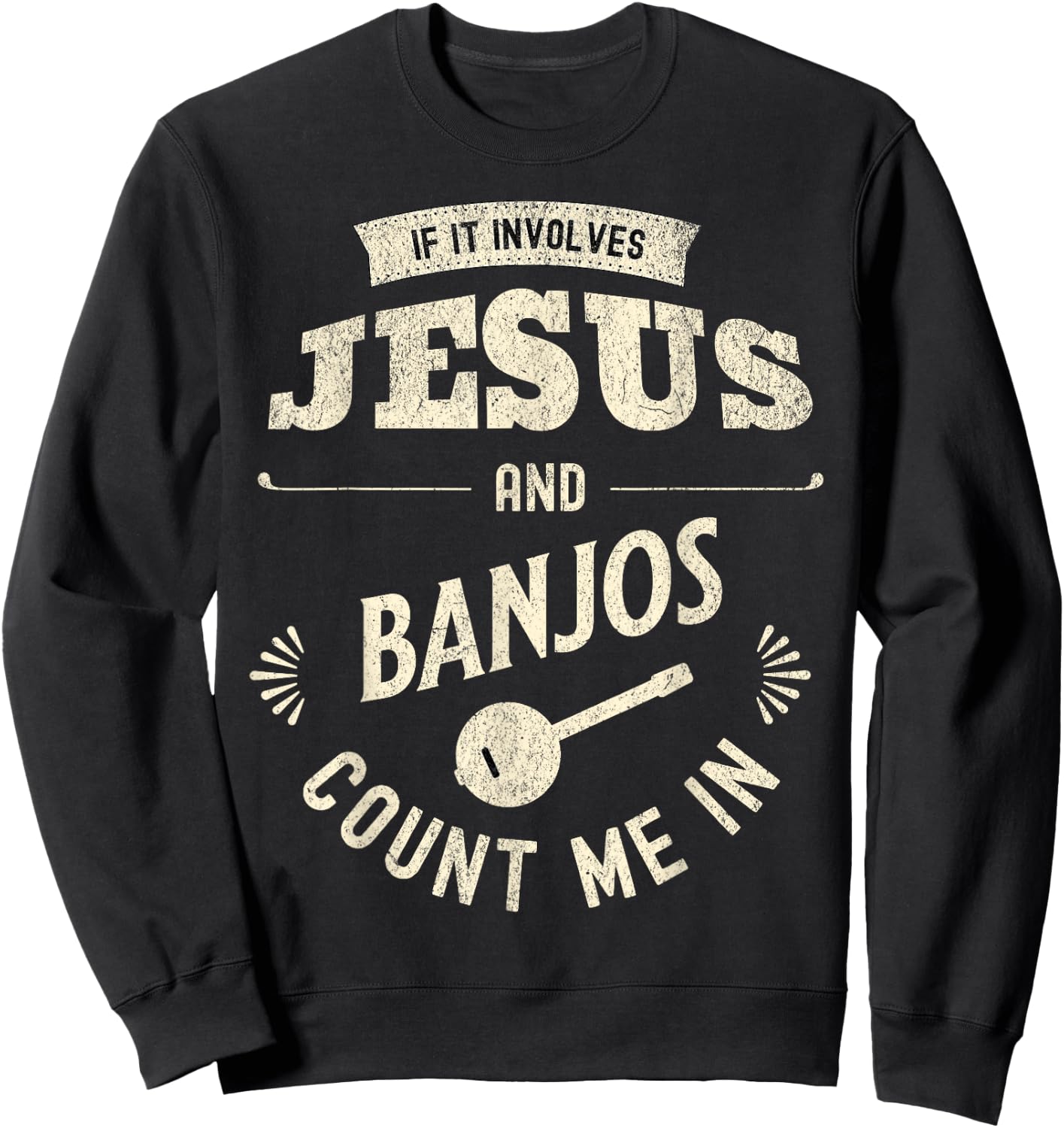 If It Involves Jesus And Banjos Count Me In Sweatshirt - Sweatshirt | Black