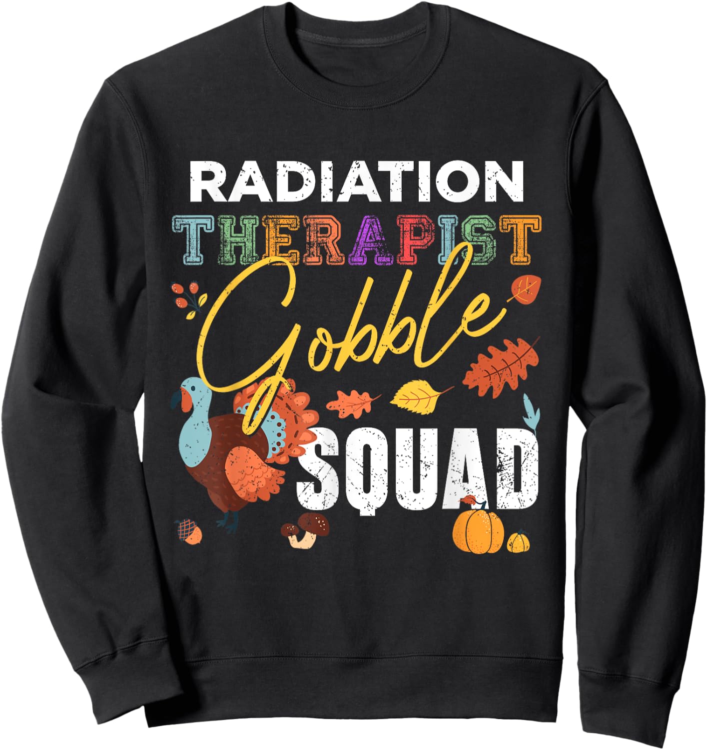 Radiation Therapist Gobble Squad Thanksgiving Matching Sweatshirt - Sweatshirt | Black