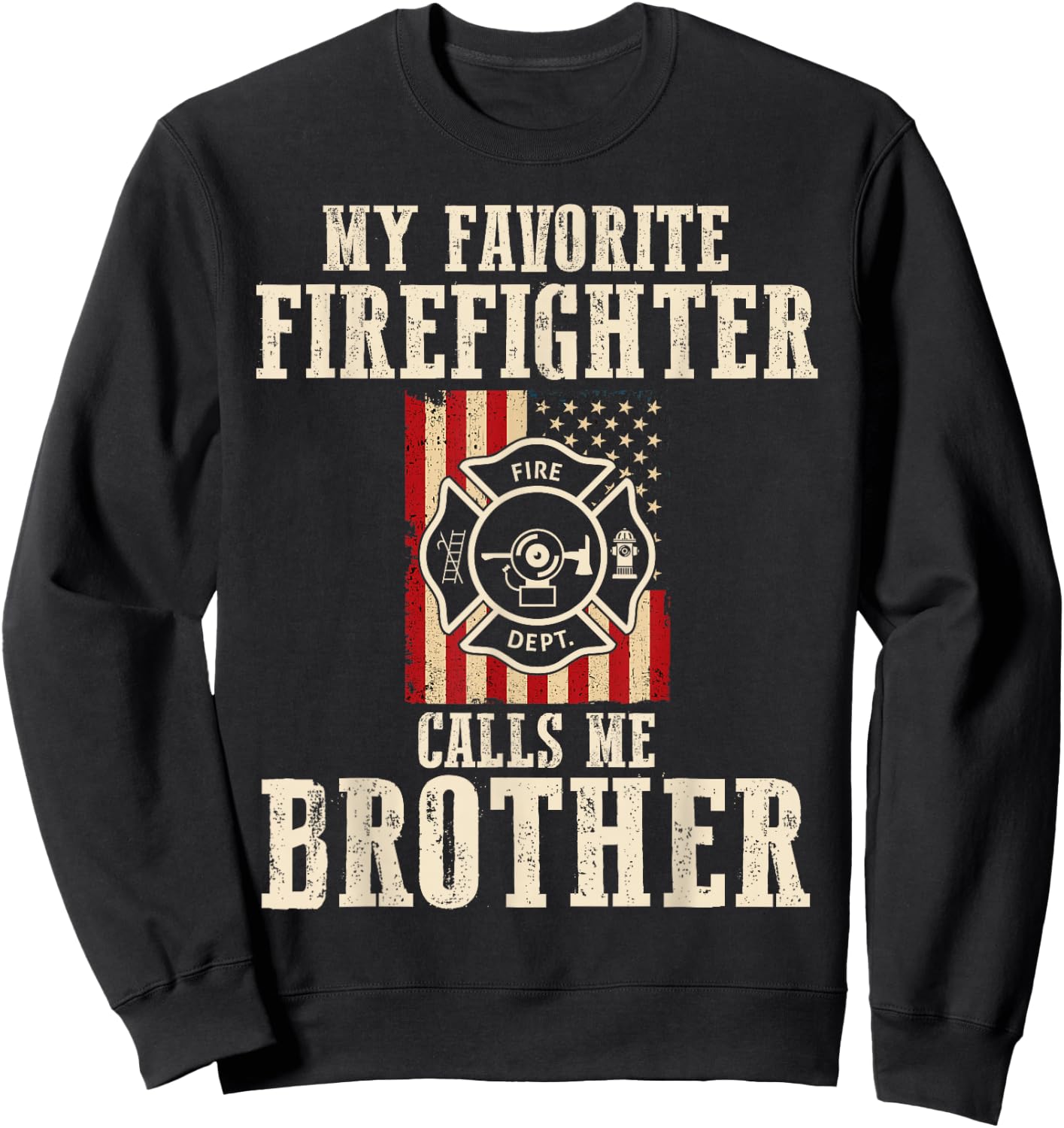 My Favorite Firefighter Calls Me Brother USA American Flag Sweatshirt - Sweatshirt | Black
