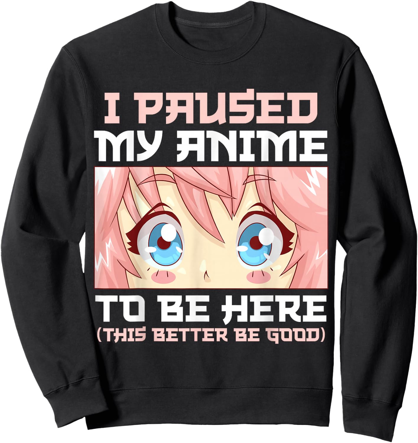 Anime I Paused My Anime to Be Here Otaku Sweatshirt - Sweatshirt | Black