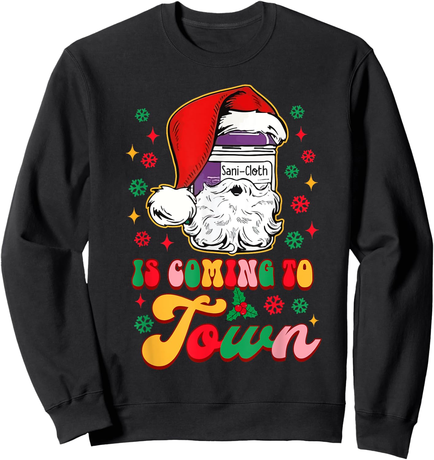 Christmas Nurse Nursing Sani-Cloth Is Coming To Town Sweatshirt - Sweatshirt | Black