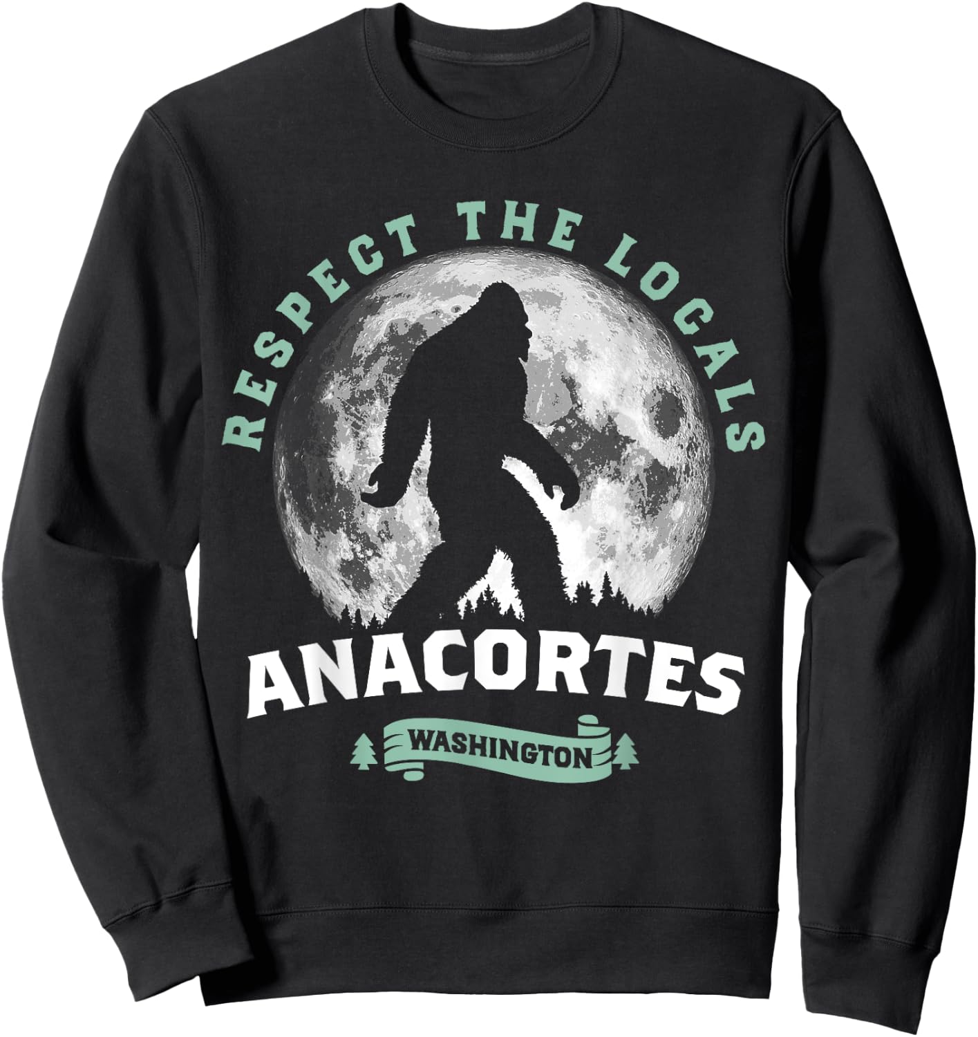 Anacortes, WA Respect the Locals Sasquatch Full Moon Bigfoot Sweatshirt - Sweatshirt | Black