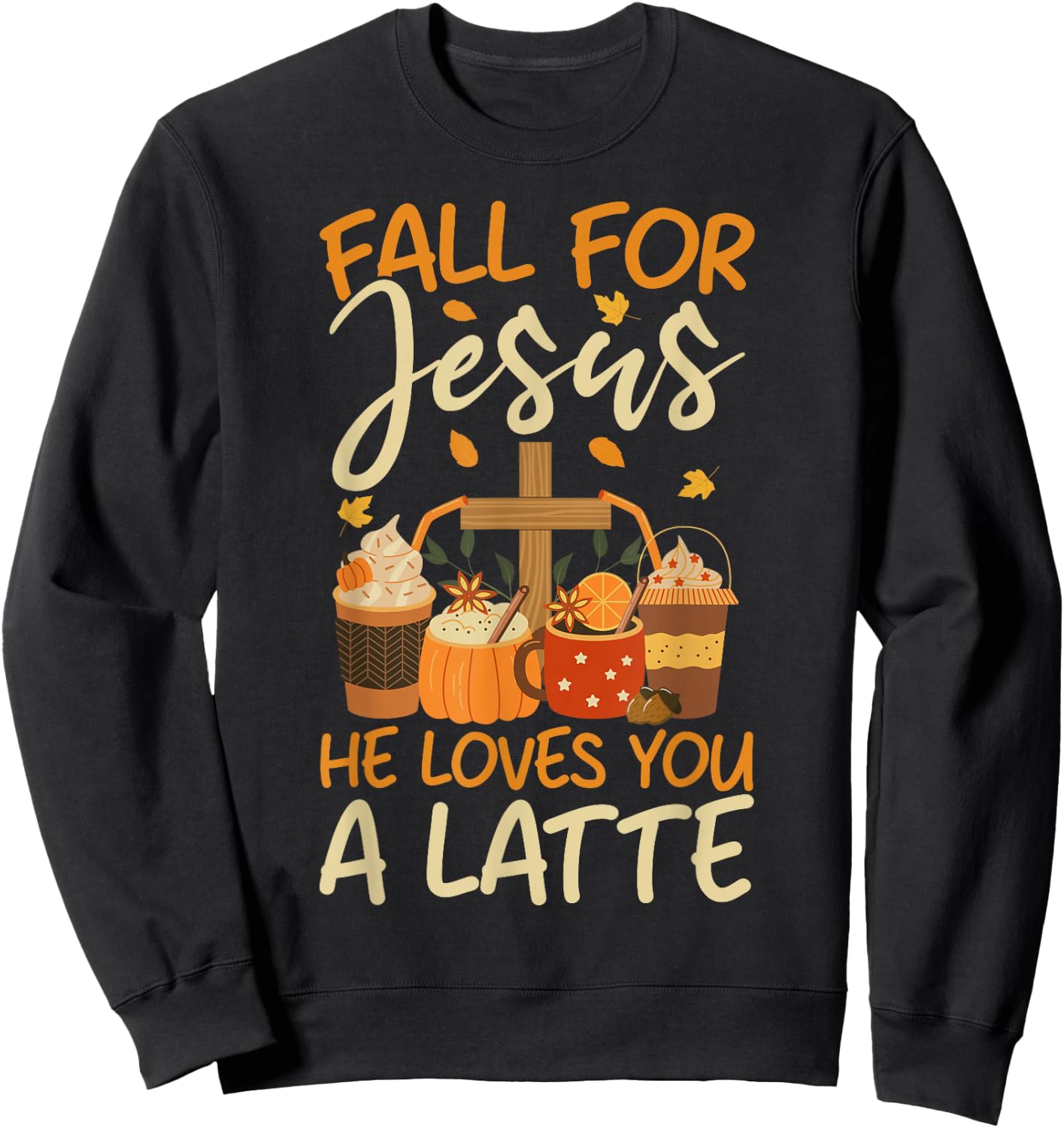Christian Coffee Fall For Jesus He Loves you a Latte Faith Sweatshirt - Sweatshirt | Black