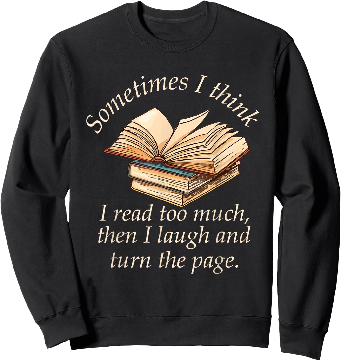 Sometimes I Think I Read Too Much Reading Funny Sweatshirt - Sweatshirt | Black