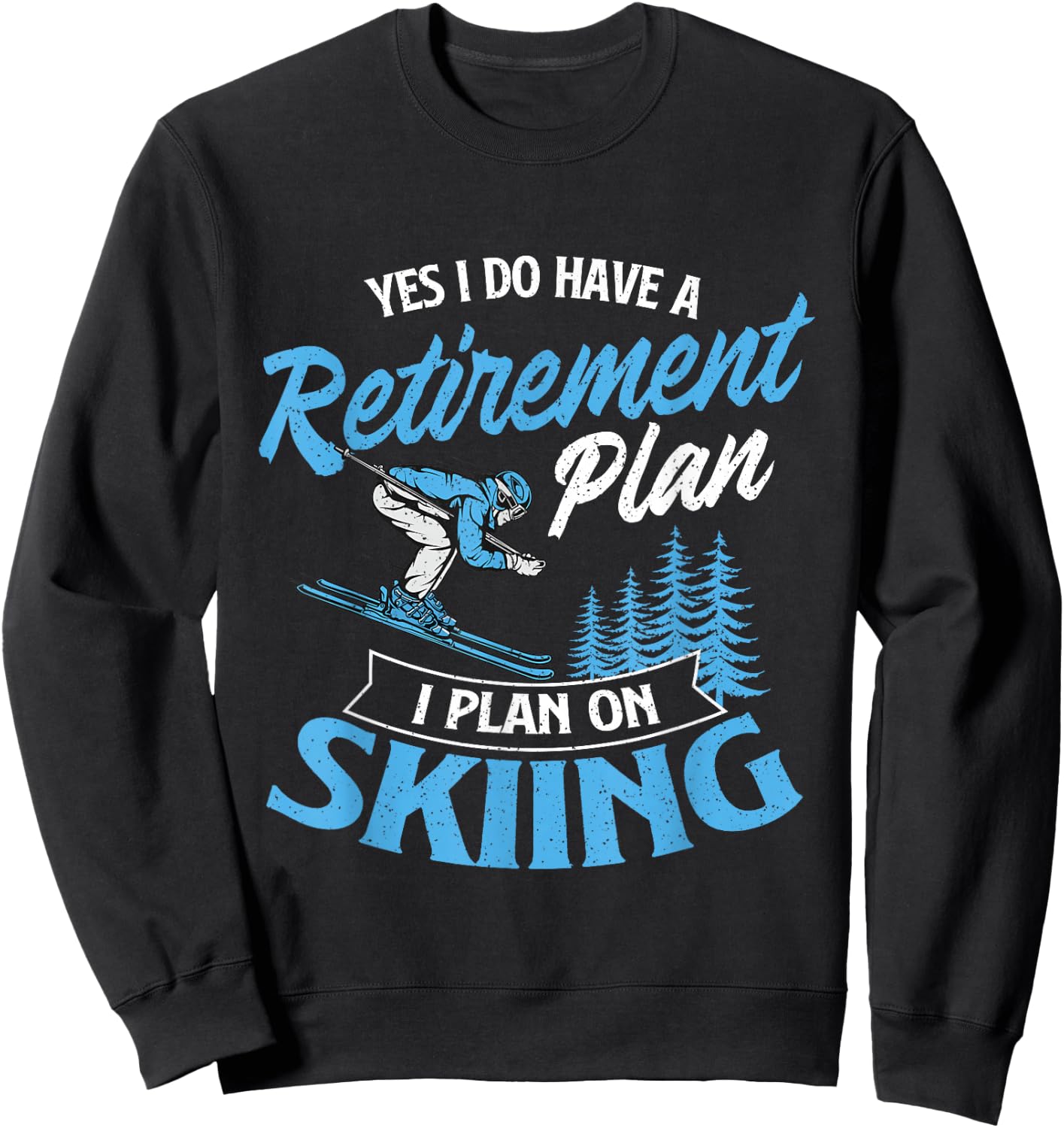 I Do Have A Retirement Plan - Skiing Lover Skier Ski Sport Sweatshirt - Sweatshirt | Black