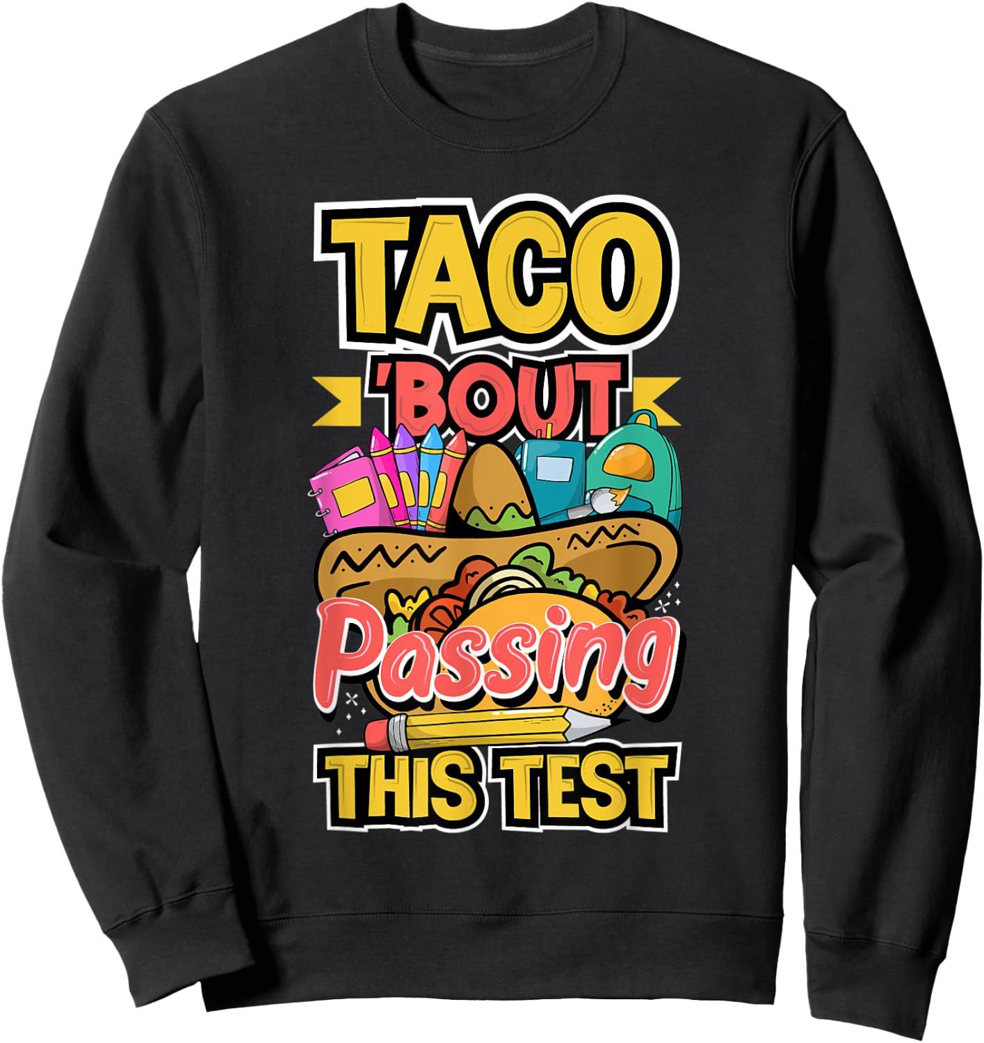 Test Day Taco About Passing This Test Teacher Testing Day Men Women Sweatshirt - Sweatshirt | Black