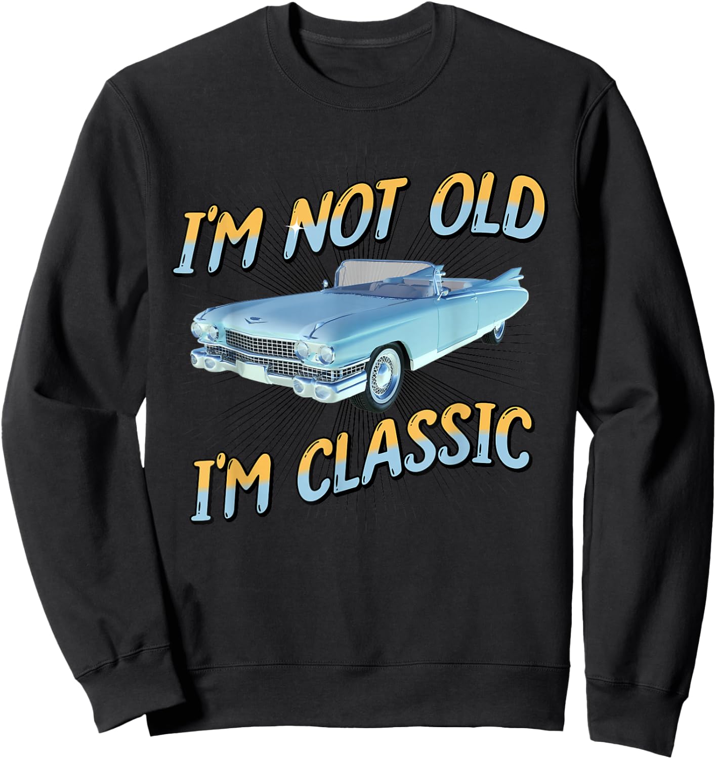 I'm Not Old I'm Classic Sweatshirt - Sweatshirt | Black