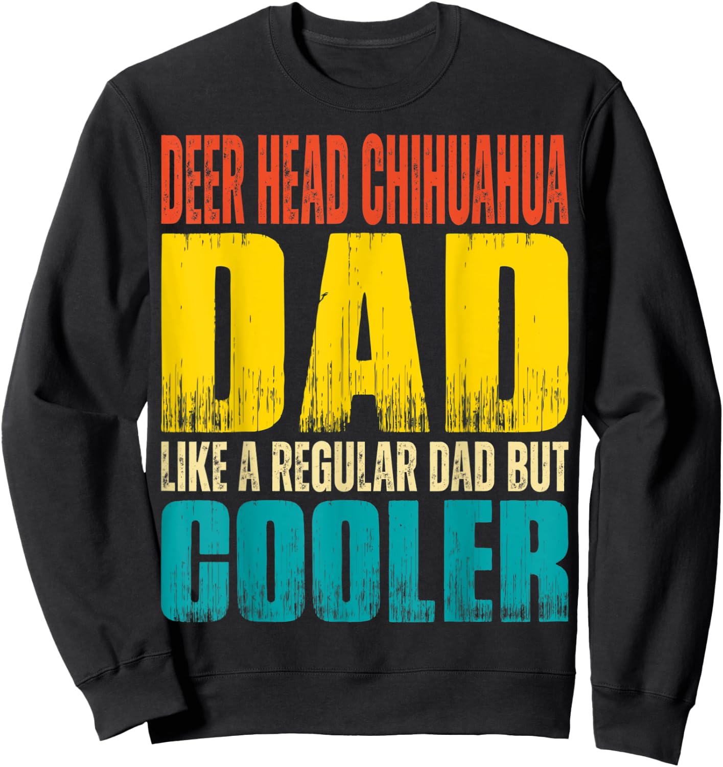 Deer Head Chihuahua Dad - Like a Regular Dad but Cooler Sweatshirt - Sweatshirt | Black