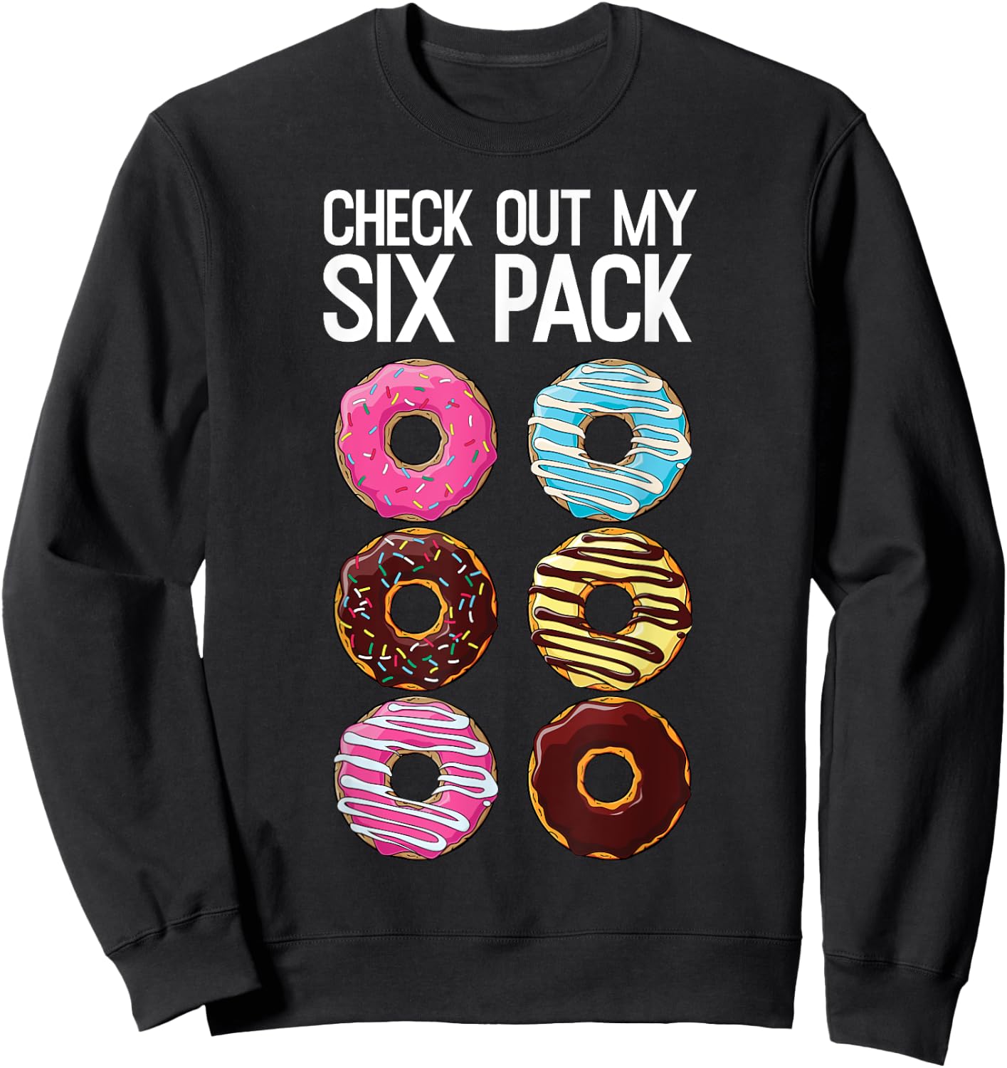 Check Out My Six Pack Funny Donut Lover Dad Bod Junk Food Sweatshirt - Sweatshirt | Black