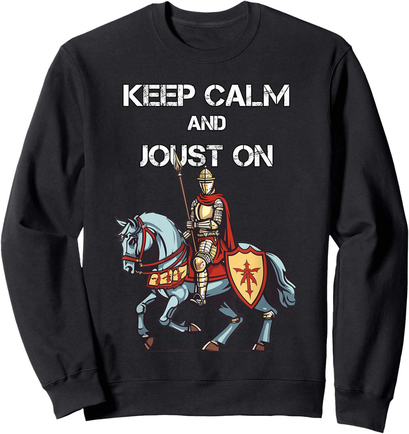 Jousting Knight Medieval Renaissance Keep Calm and Joust On Sweatshirt - Sweatshirt | Black