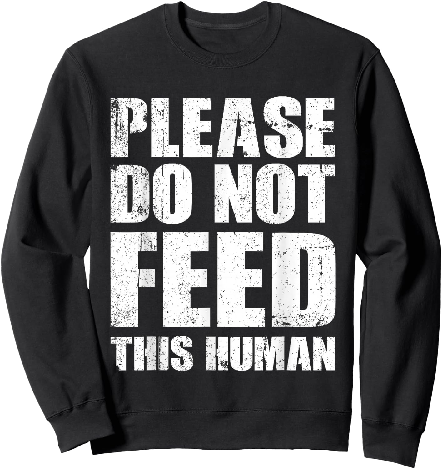 Please Do Not Feed This Human Sweatshirt - Sweatshirt | Black