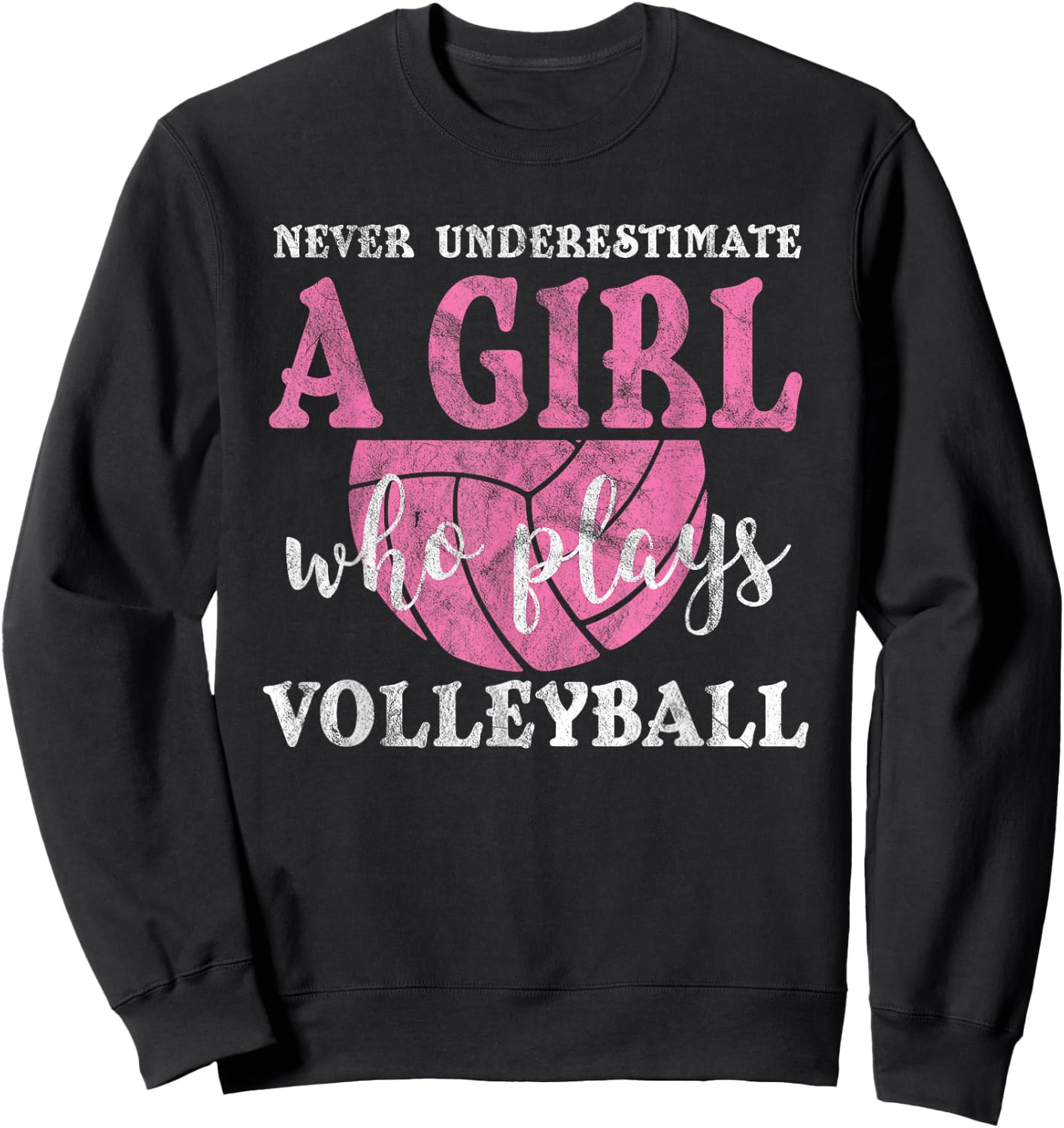 Never Underestimate A Girl Who Plays Volleyball Girl Power Sweatshirt - Sweatshirt | Black