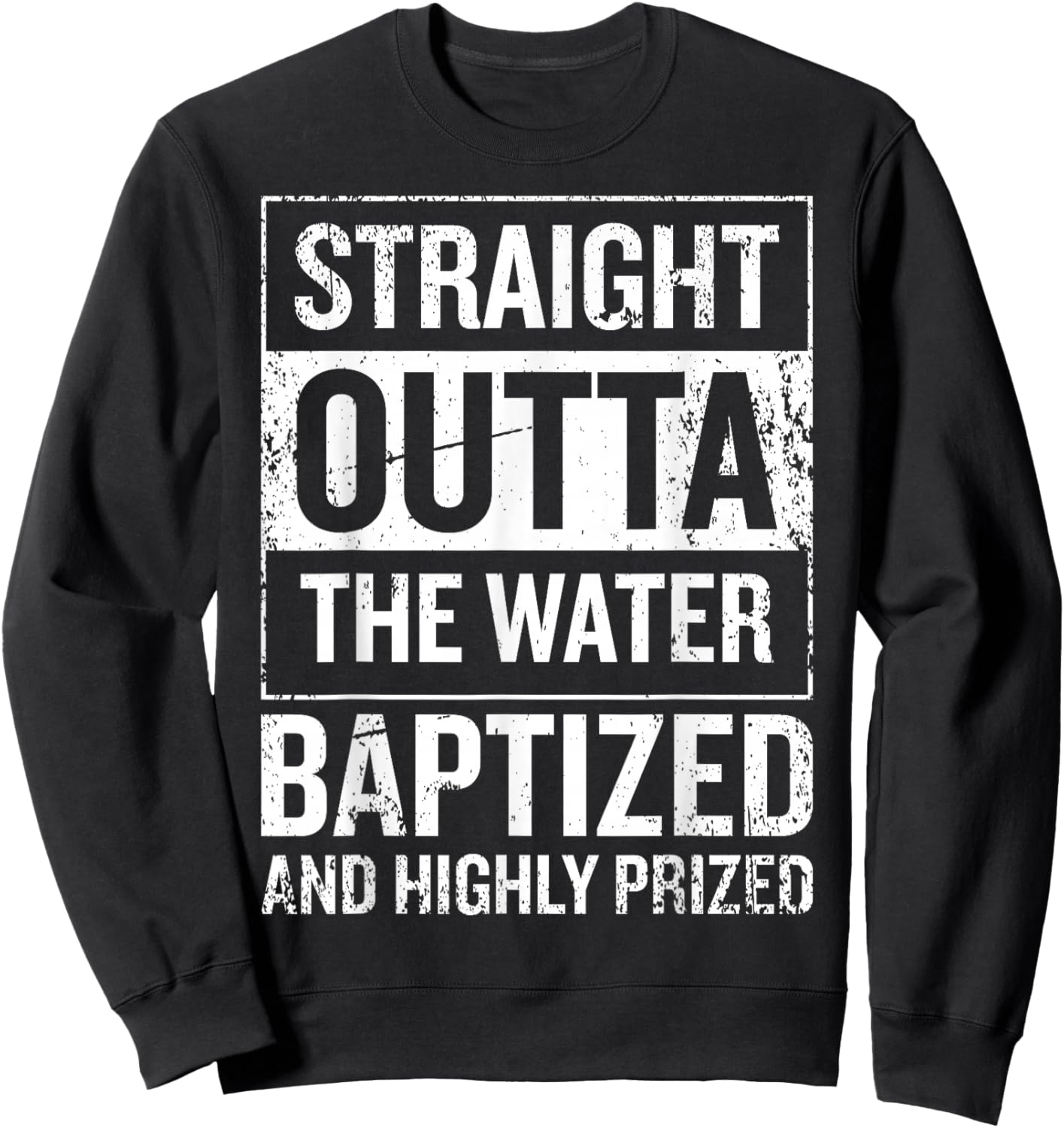 Straight Outta the water Baptized and higly prized Sweatshirt - Sweatshirt | Black