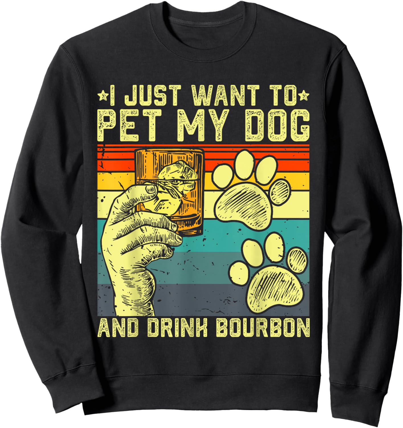 I Just Want To Pet My Dog And Drink Bourbon Dog Dad Mom Men Women Sweatshirt - Sweatshirt | Black