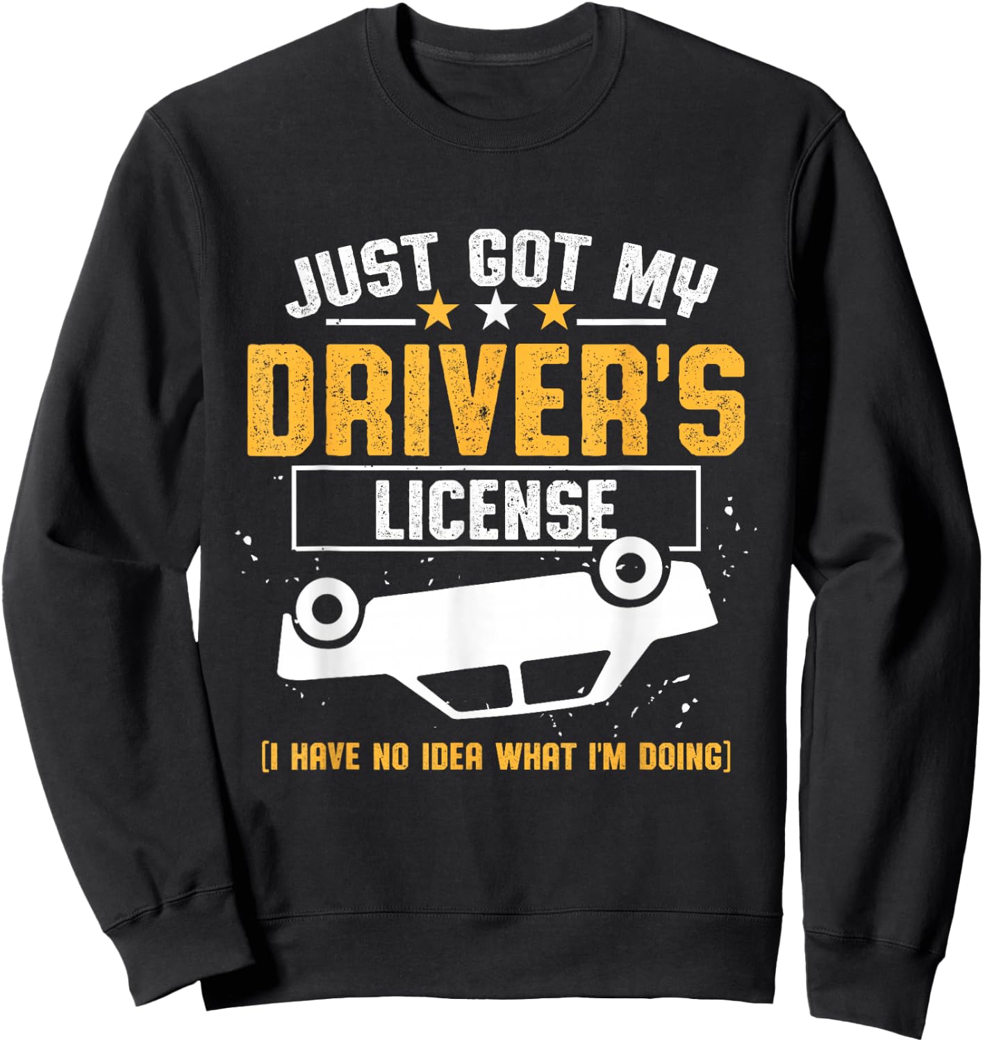 Driving Test Passed New Driver Just Got My Driver's License Sweatshirt - Sweatshirt | Black