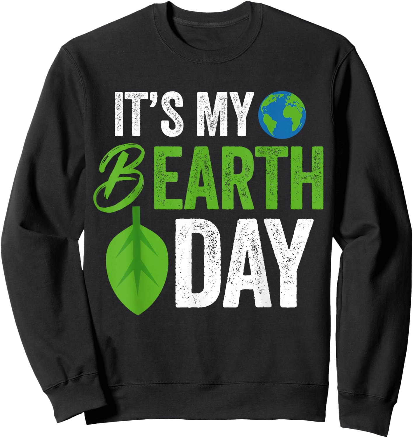 Its My B Earth Day | Birthday B-Day Sweatshirt - Sweatshirt | Black