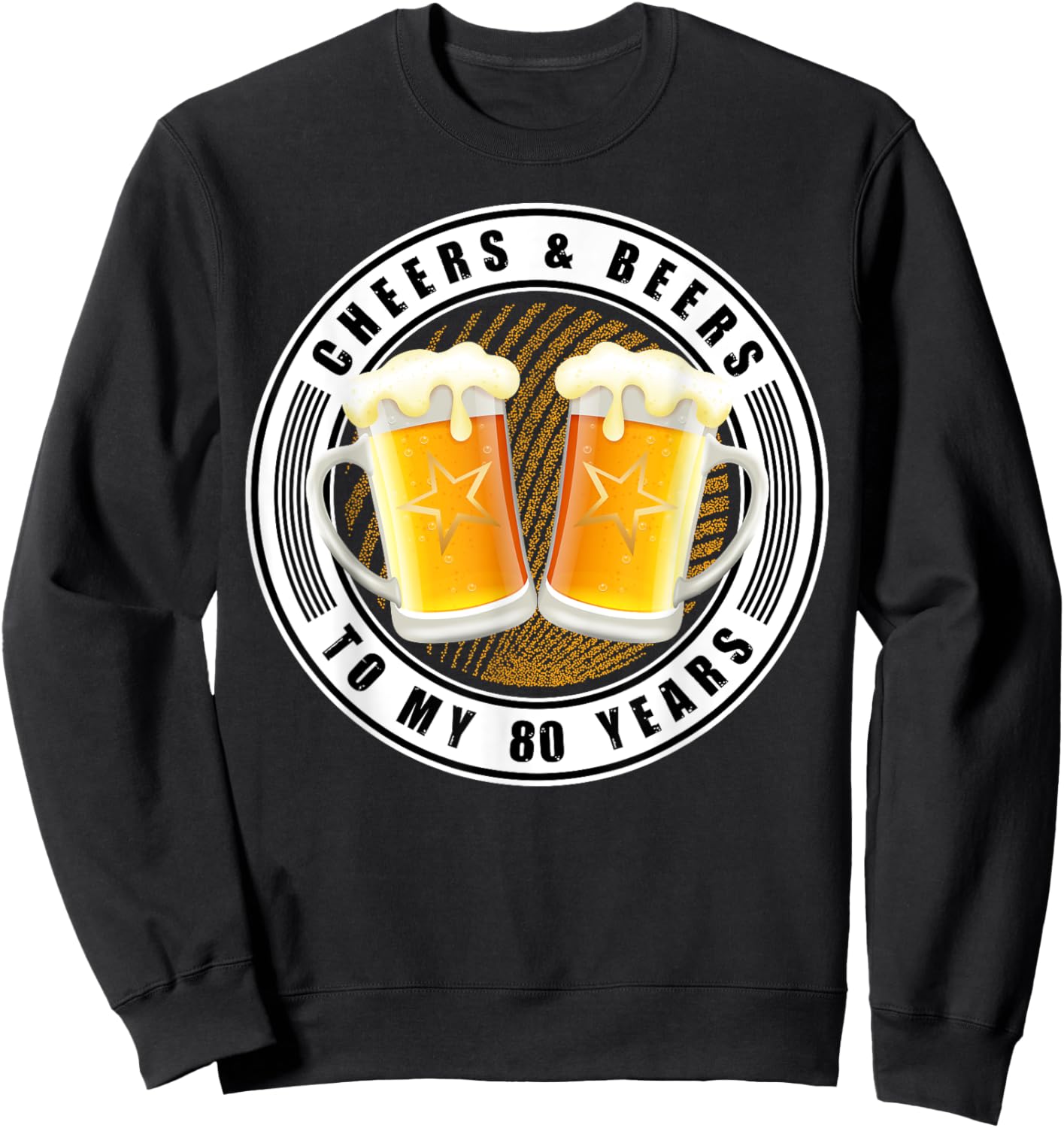 Cheers & Beers To My 80 Years - Beer 80th Birthday Party Sweatshirt - Sweatshirt | Black