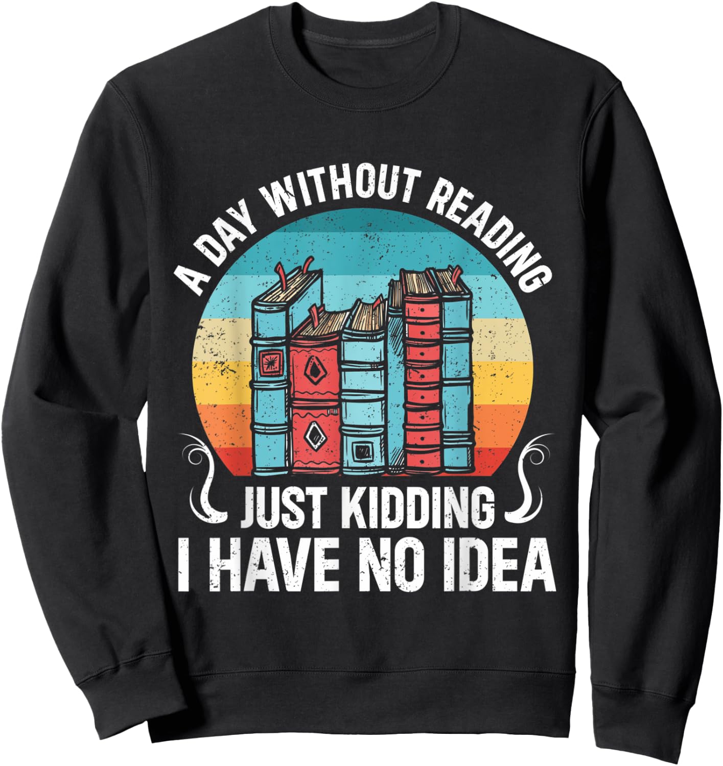 A Day Without Reading Is Like Funny Bookworm Sweatshirt - Sweatshirt | Black