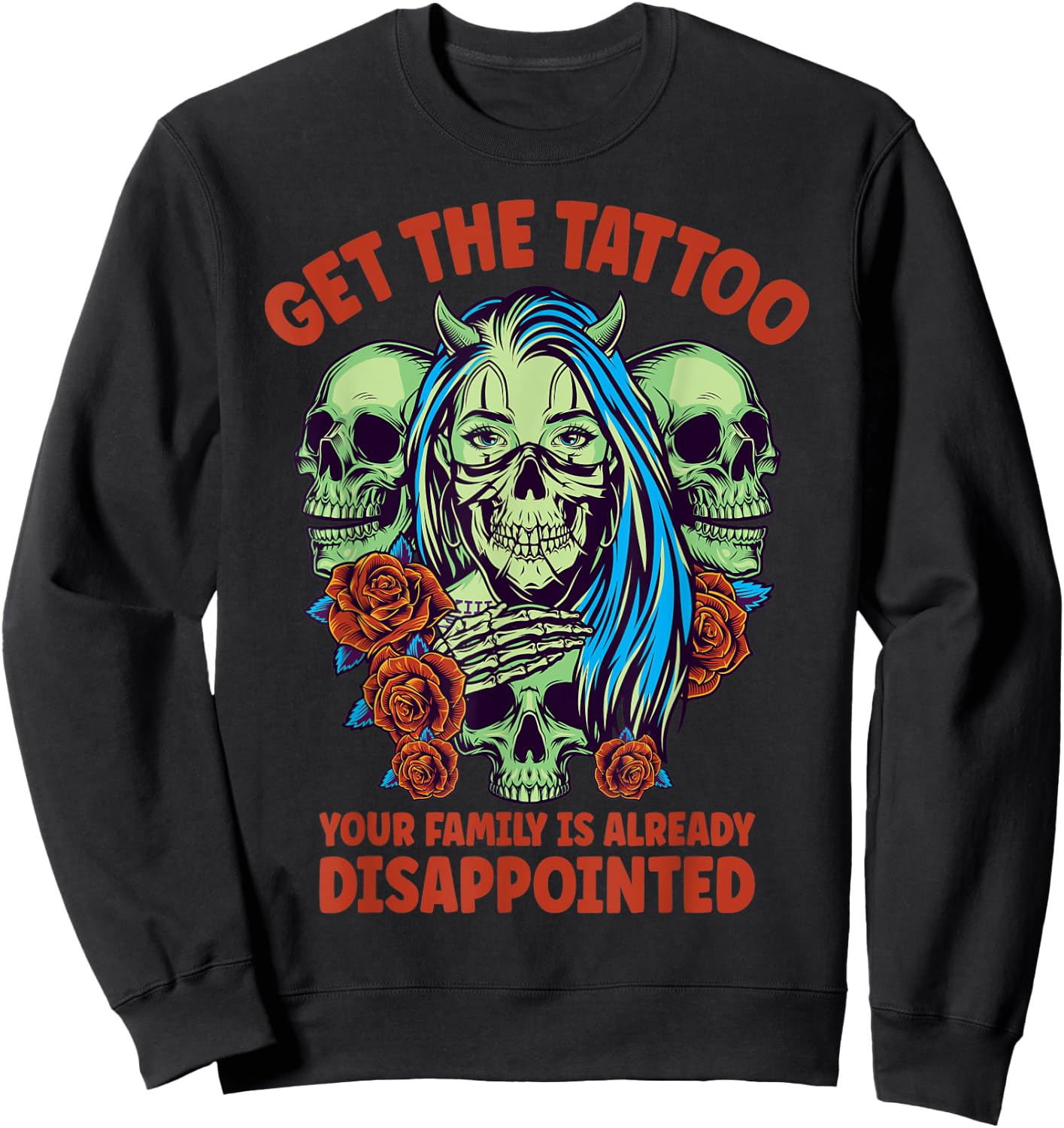 Get the Tattoo Your Family is Already Disappointed Sweatshirt - Sweatshirt | Black