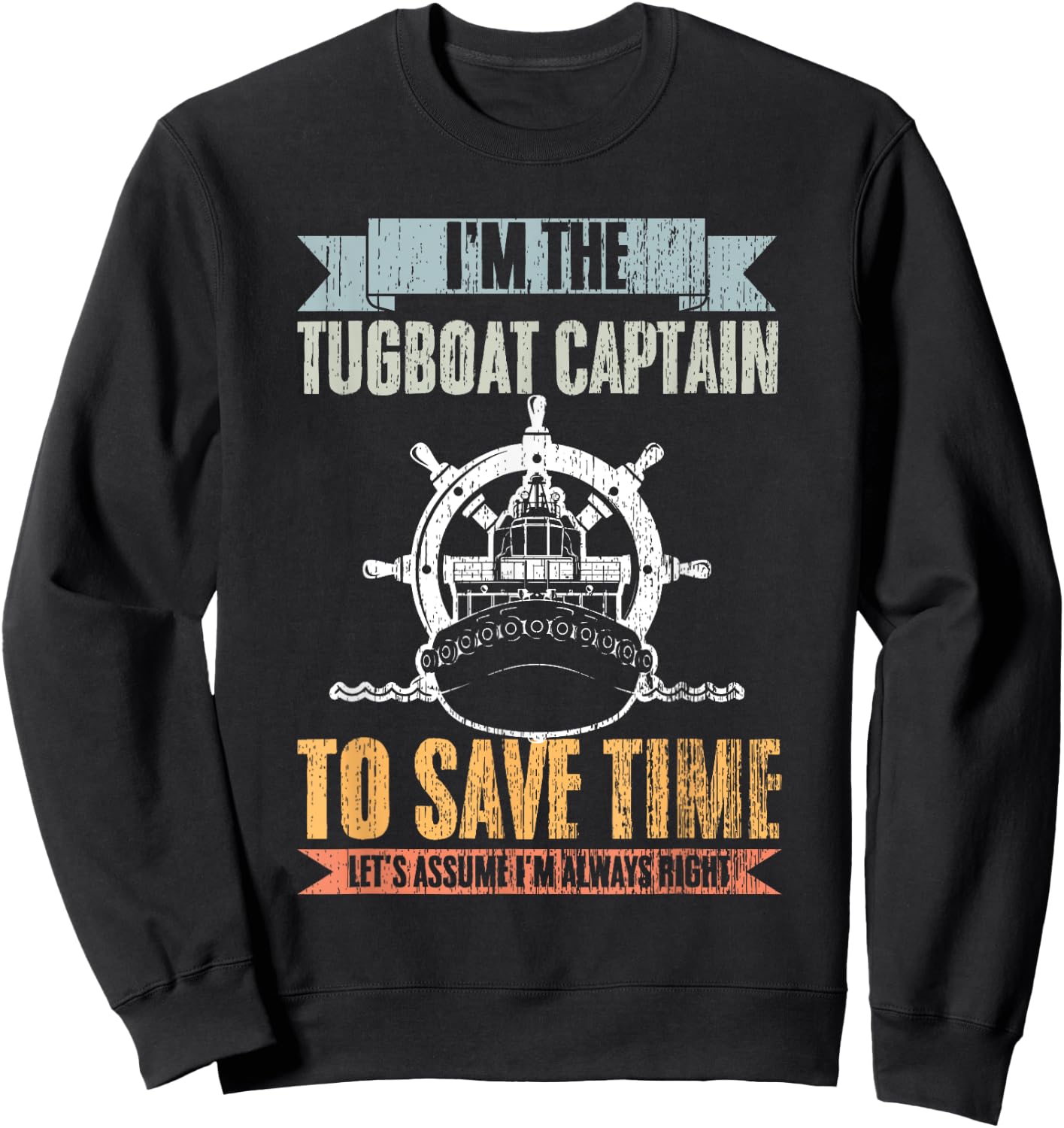 Retro Tugboat Captain Let's Assume I'm Always Right Tug Boat Sweatshirt - Sweatshirt | Black