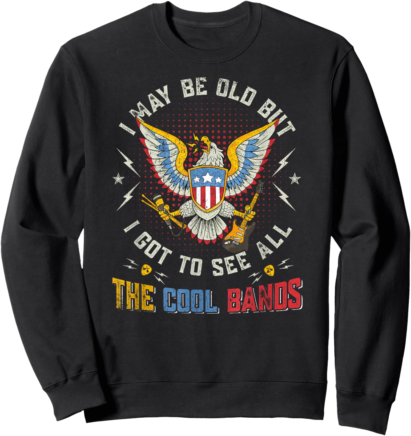 I May Be Old But I Got To See All The Cool Bands music lover Sweatshirt - Sweatshirt | Black
