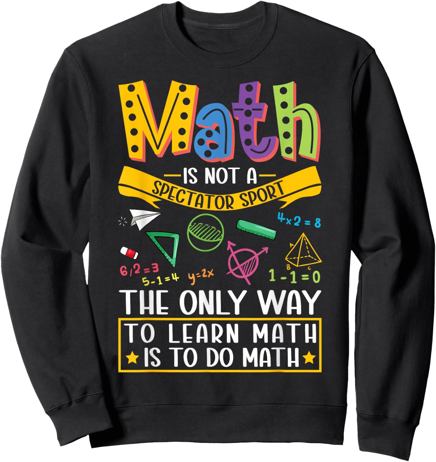Math Not A Spectator Sport Mathematics Teacher Mathematician Sweatshirt - Sweatshirt | Black
