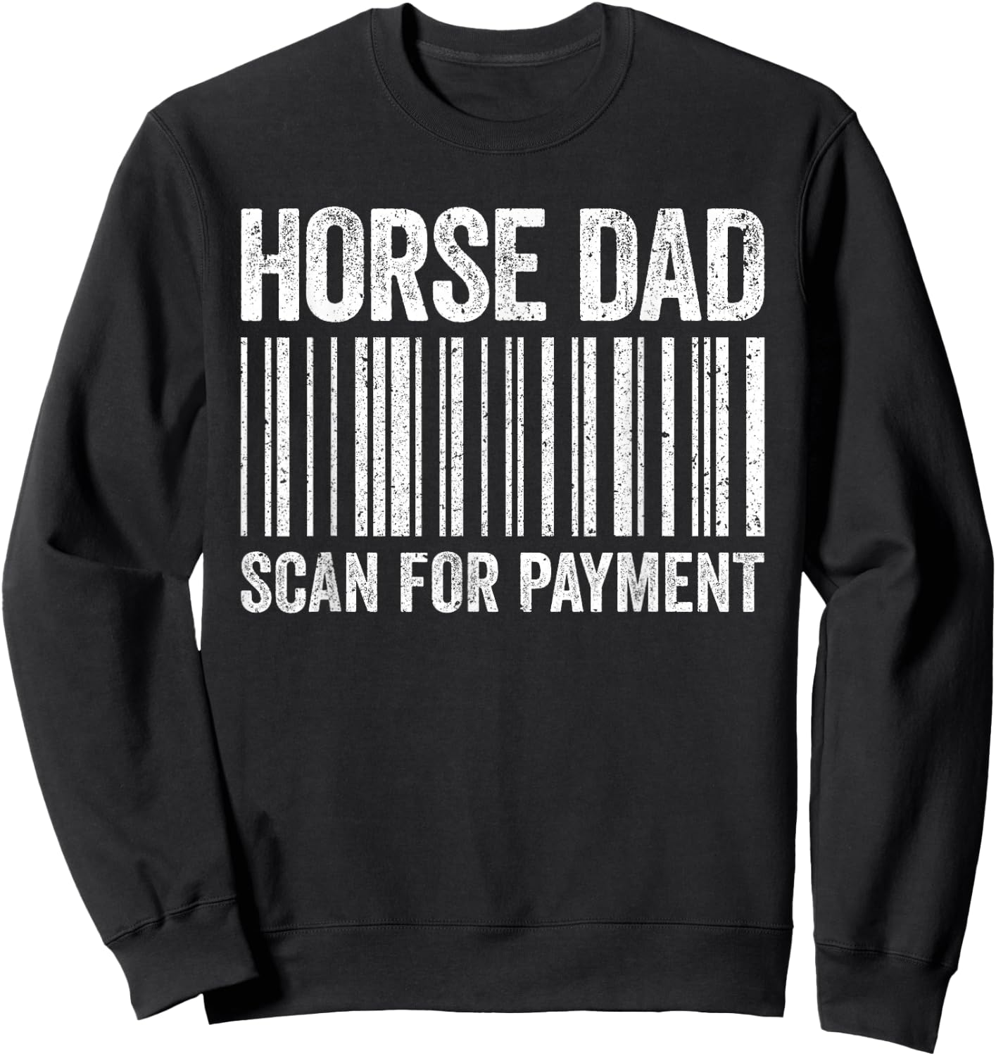 Horse Dad Scan for Payment Shirt Men Horse Lover Daddy Sweatshirt - Sweatshirt | Black