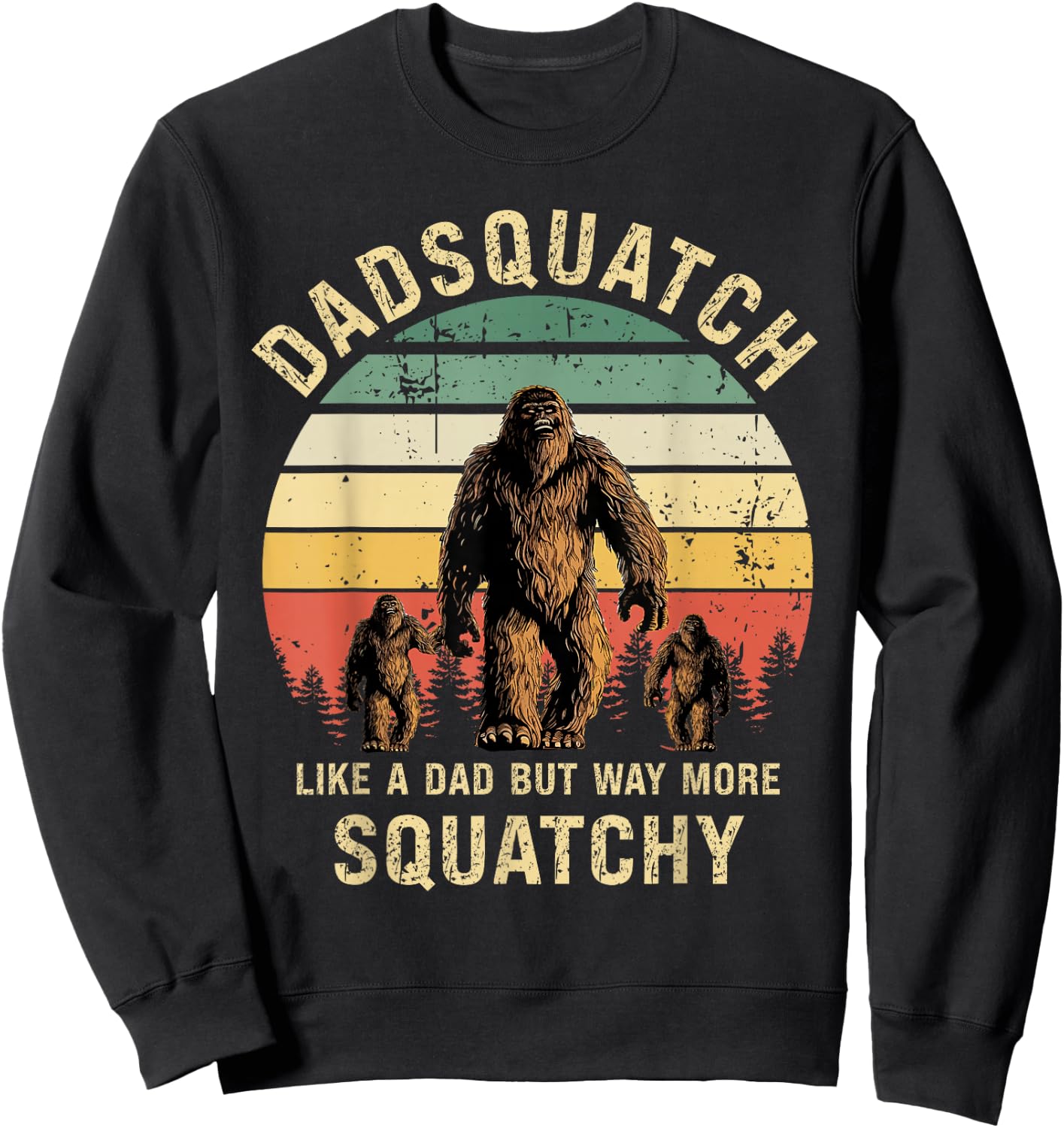 Dadsquatch Like A Dad Way More Squatchy Funny Bigfoot D Sweatshirt - Sweatshirt | Black