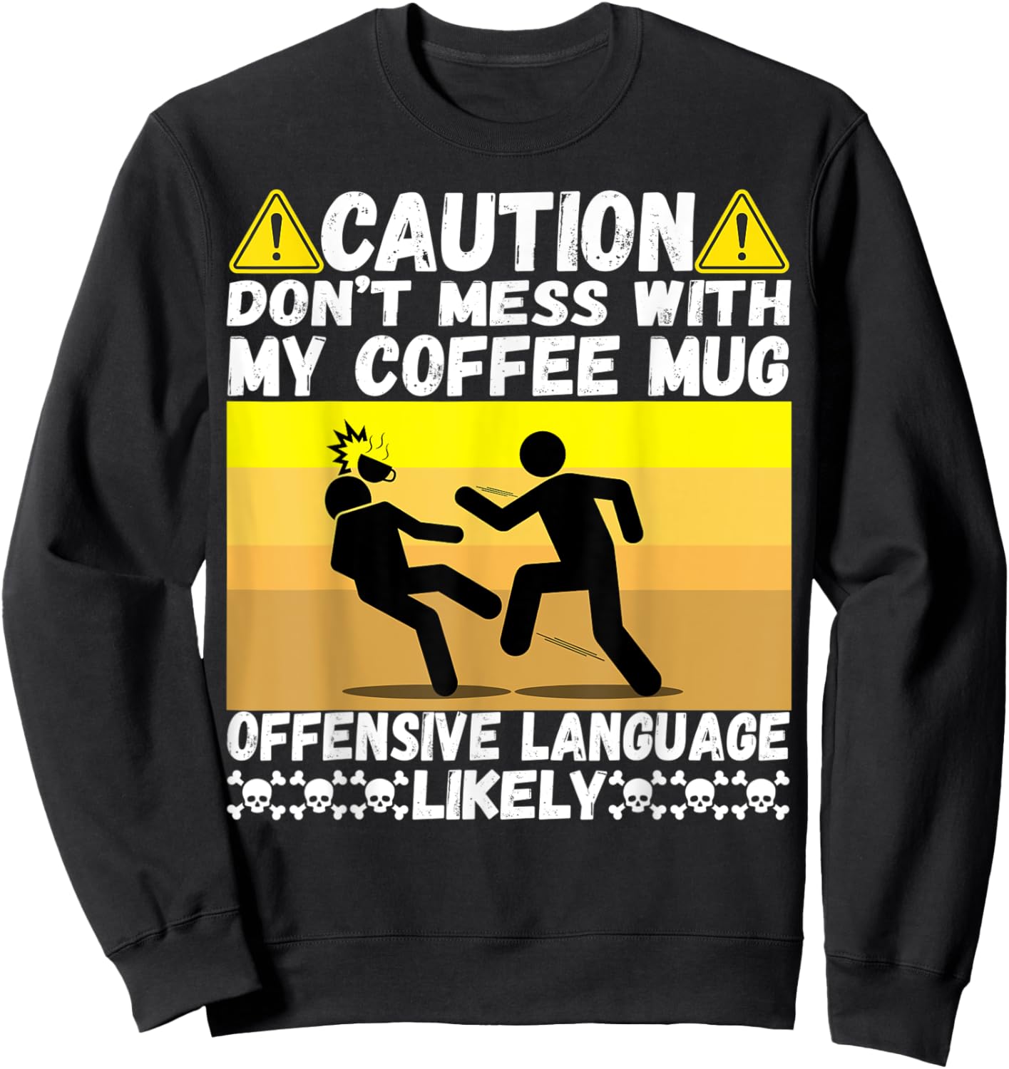 Don't Mess With My Coffee Mug Cool Humor Pun Coffee Drinking Sweatshirt - Sweatshirt | Black