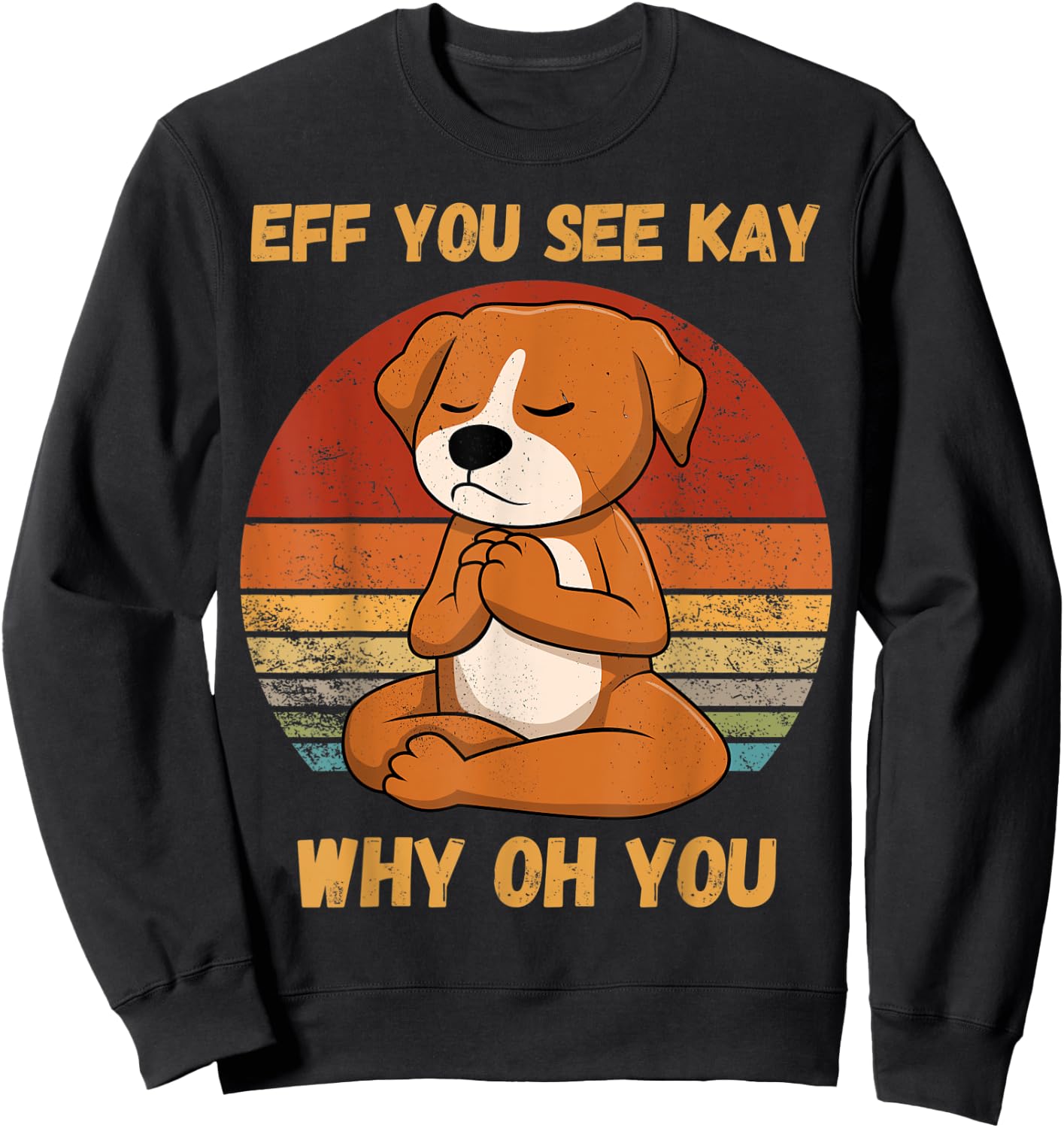 Eff You See Kay Why Oh You Funny Dog Retro Vintage yoga Women Sweatshirt - Sweatshirt | Black