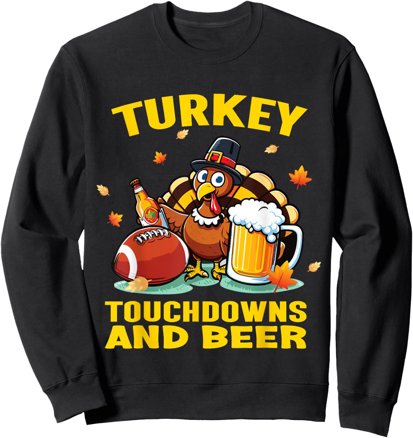Thanksgiving Turkey Touchdowns And Beer Football Men Women Sweatshirt - Sweatshirt | Black