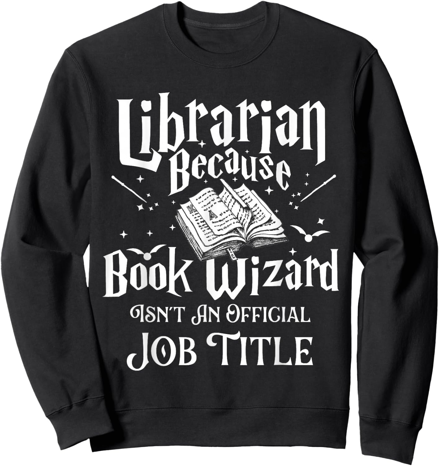 Book Wizard Isn't an Official Job Title - Librarian Library Sweatshirt - Sweatshirt | Black